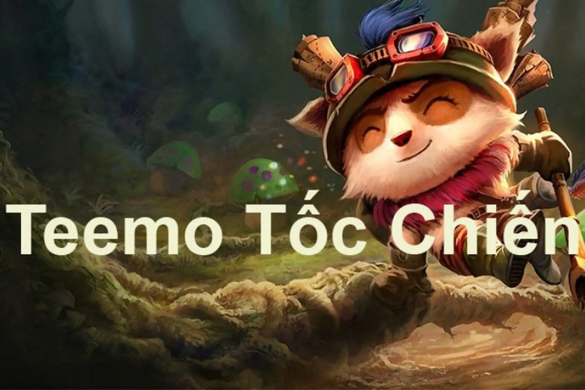 Hướng dẫn chơi Teemo Tốc Chiến: Trinh Sát Nhanh Nhẹn