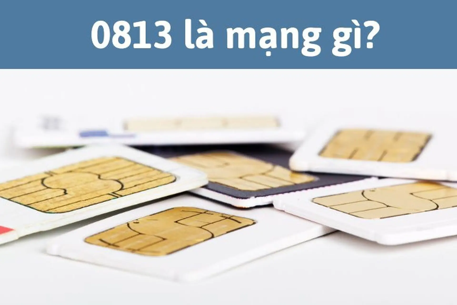 0813 là mạng gì? Cách chọn SIM điện thoại đầu 0813