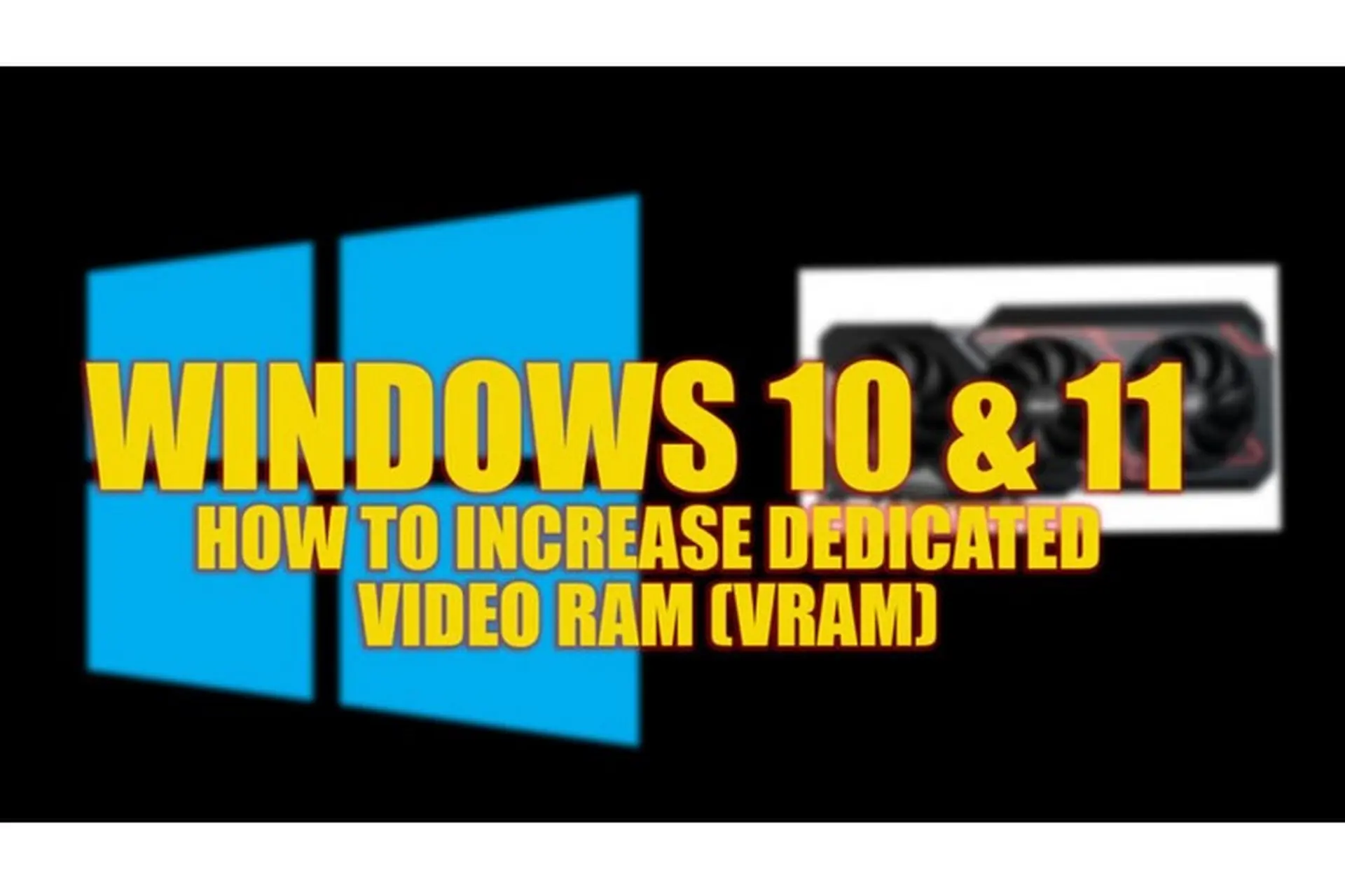 Bật mí 4 cách để tăng Video RAM (VRAM) chuyên dụng trên Windows 