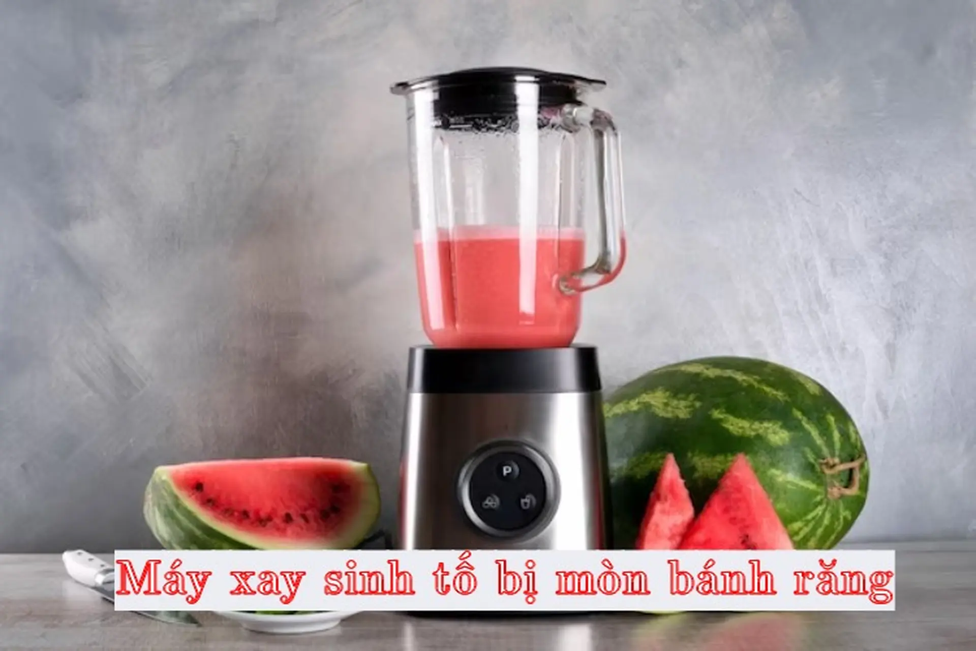 Máy xay sinh tố bị mòn bánh răng do đâu và cách khắc phục như thế nào?