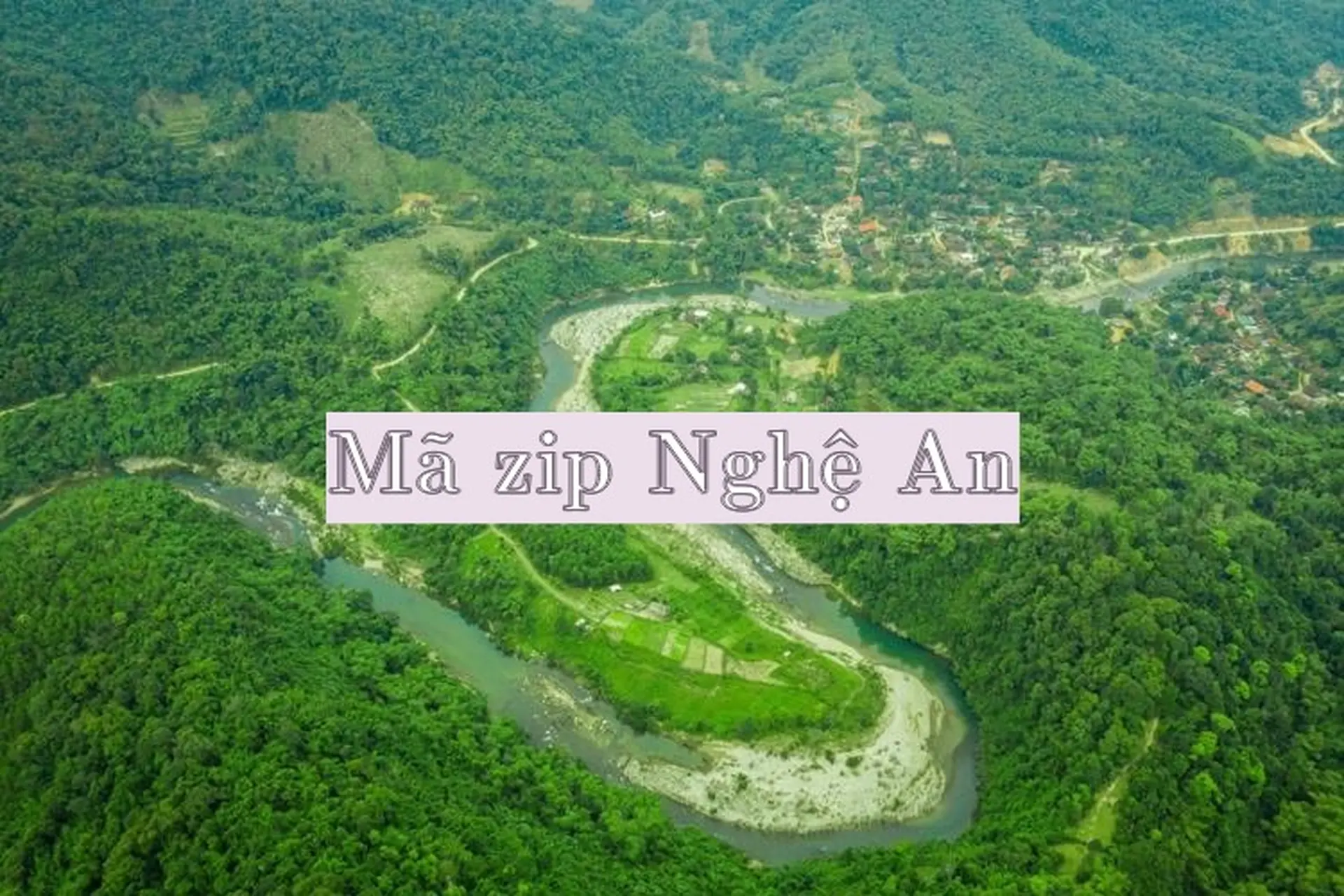 Danh sách mã ZIP Nghệ An đầy đủ, chi tiết và rõ ràng nhất!