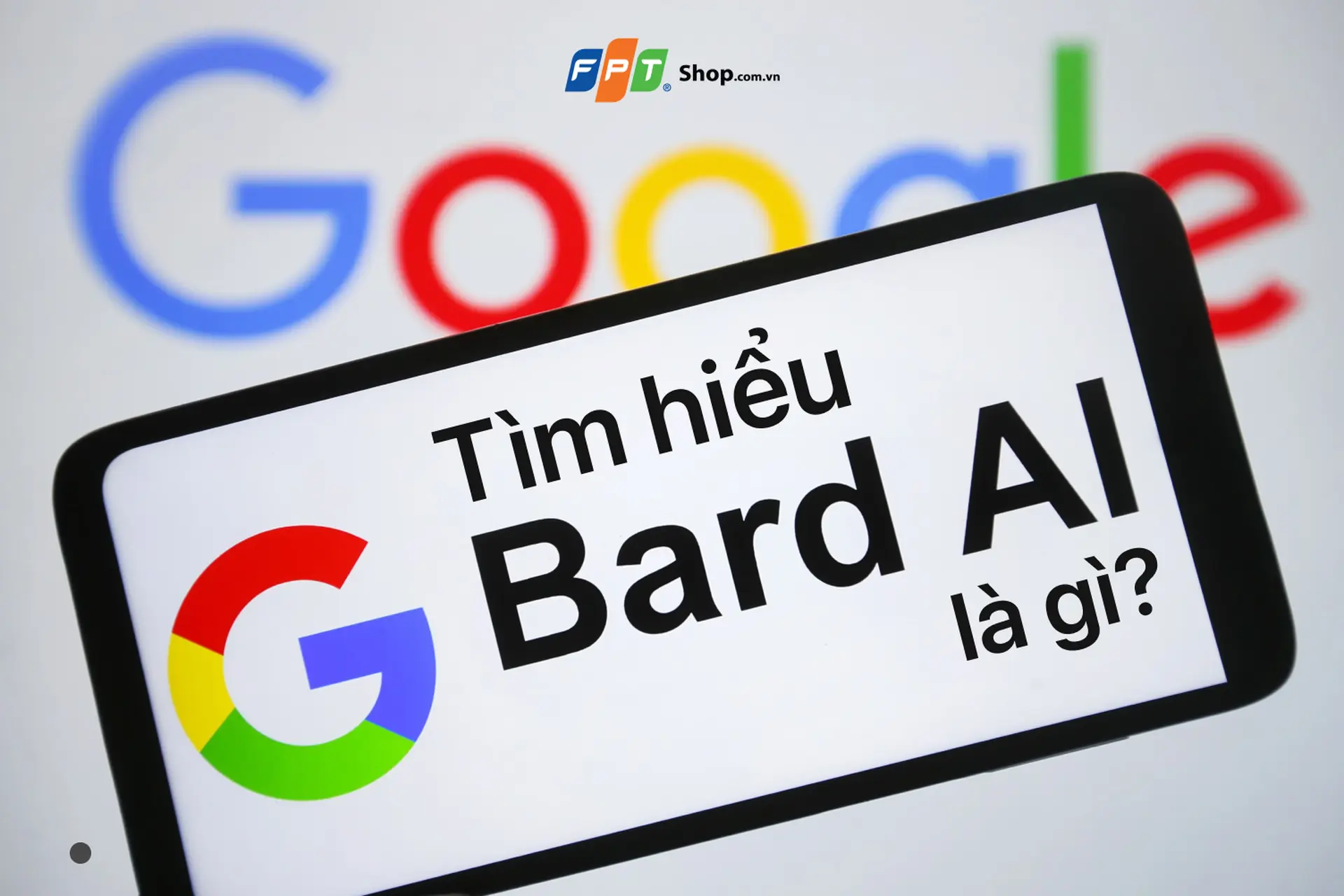 Google Bard là gì? Hướng dẫn cách sử dụng Google Bard AI