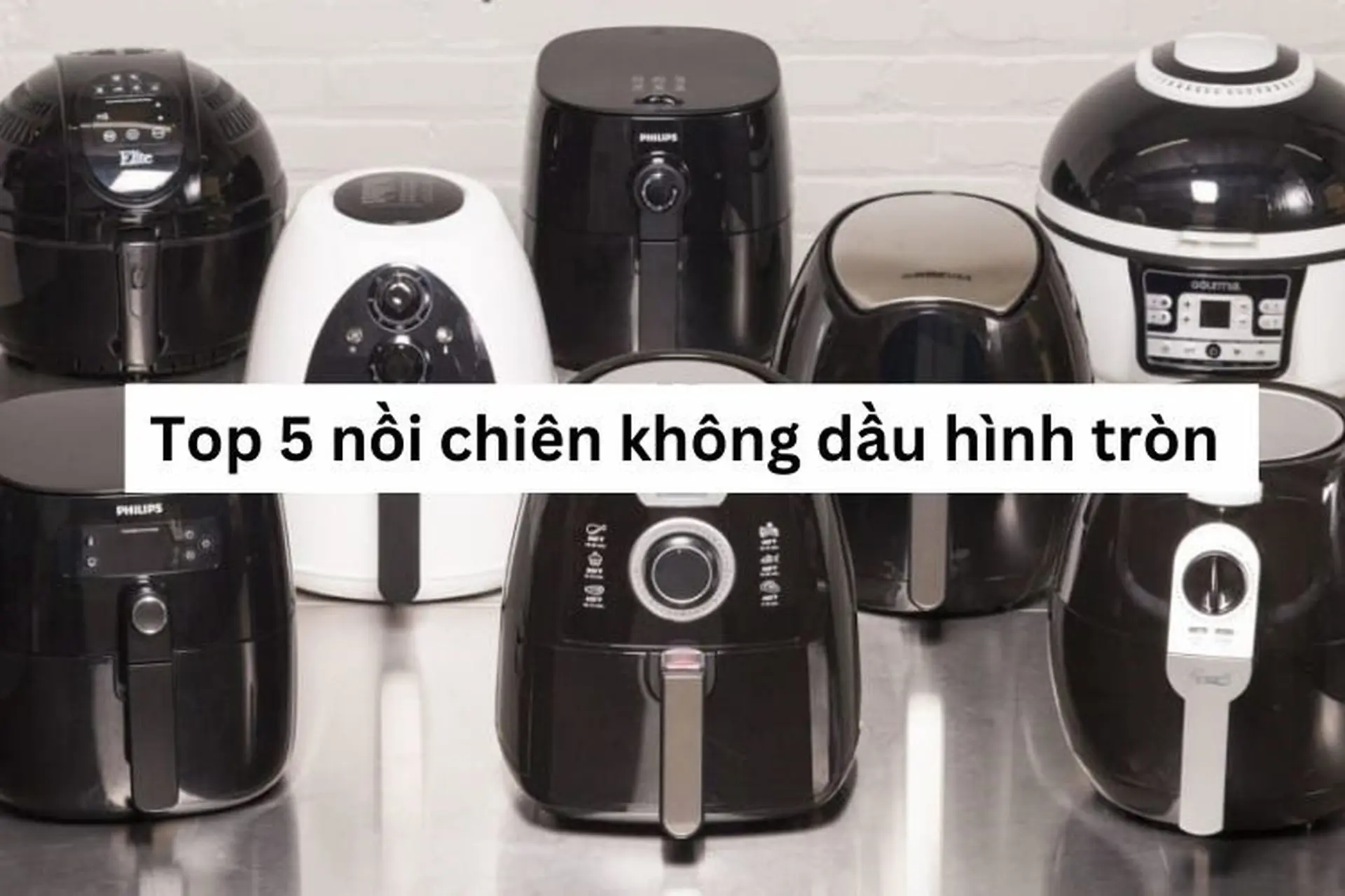 Top 5 nồi chiên không dầu hình tròn có thiết kế bắt mắt, độc đáo