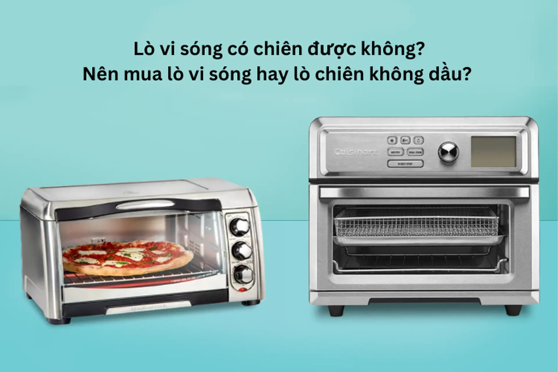 Lò vi sóng có chiên được không? Nên mua lò vi sóng hay lò chiên không dầu? 