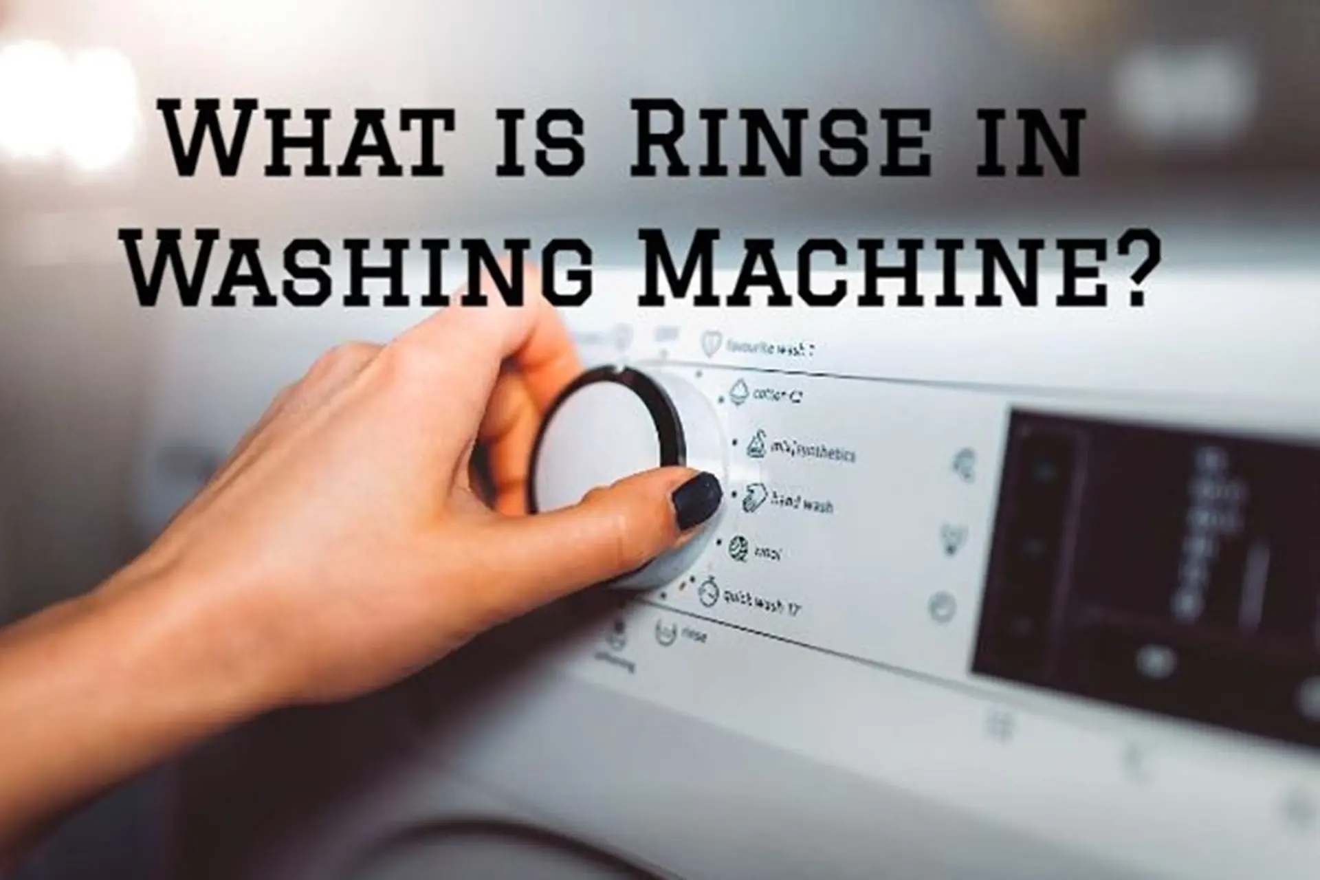 Trong máy giặt chế độ Rinse là gì? Khi nào dùng?