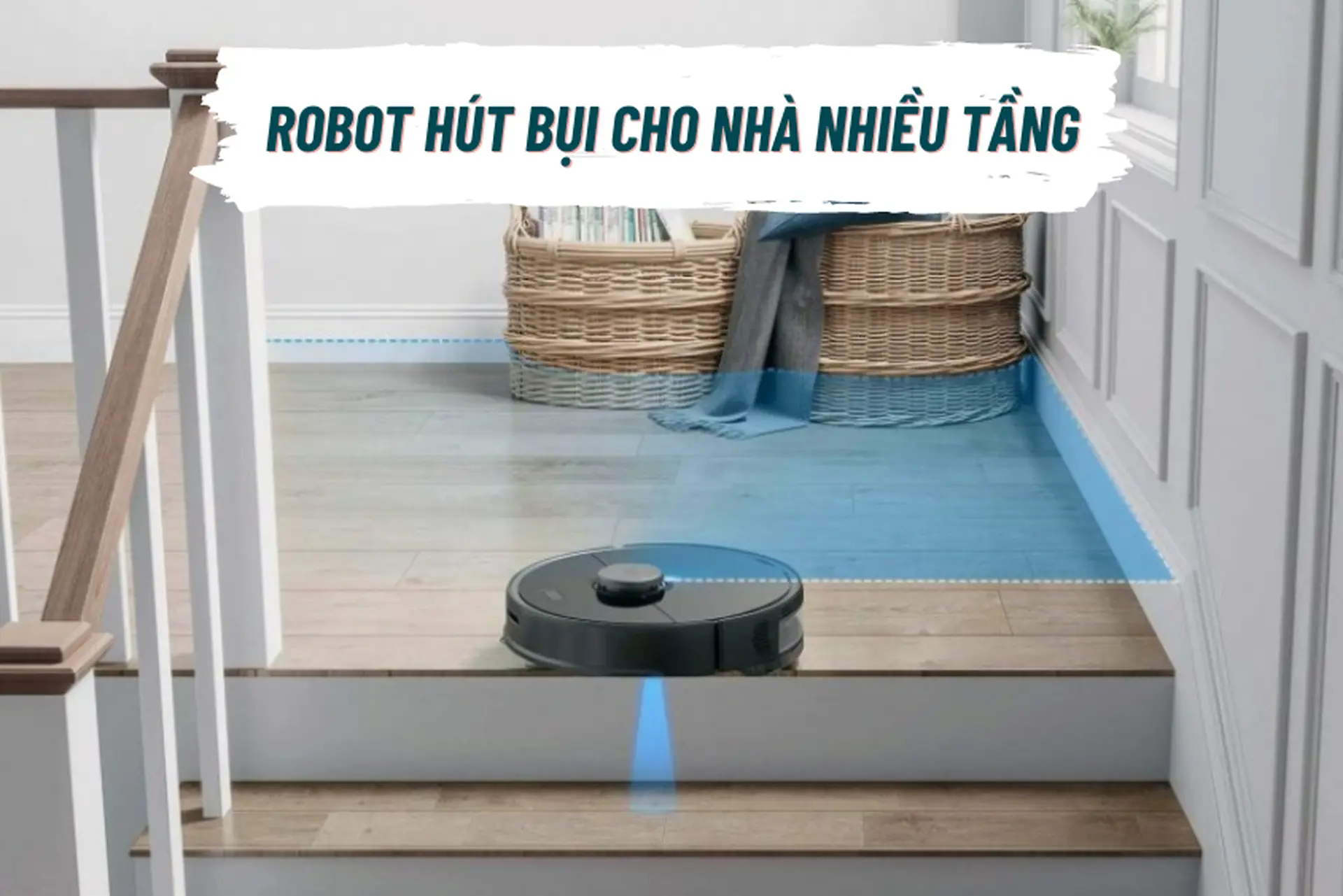 Tổng hợp top 5 robot hút bụi cho nhà nhiều tầng đáng chú ý nhất 2023