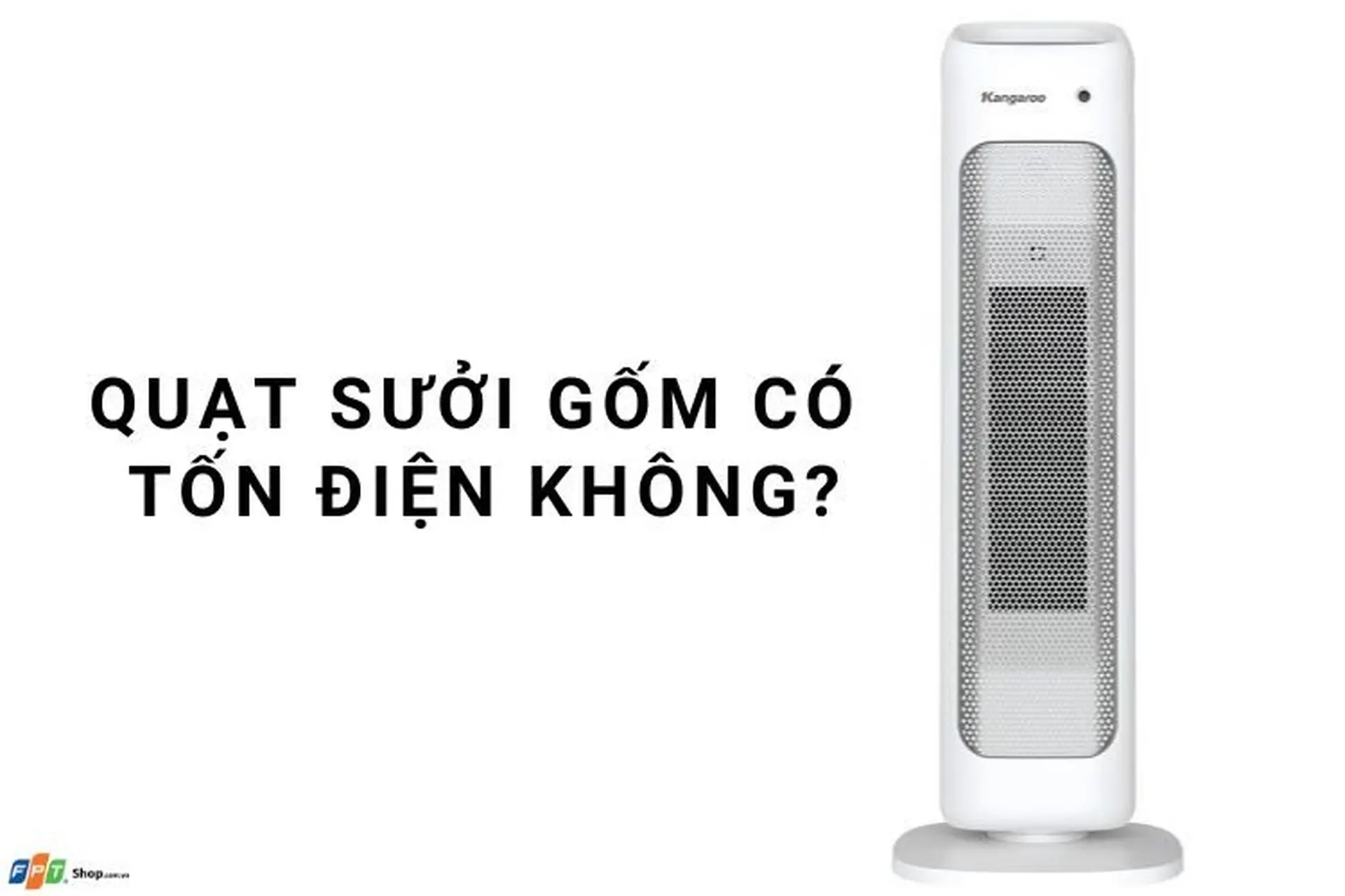 Quạt sưởi gốm có tốn điện không? Cách dùng quạt sưởi tiết kiệm điện nhất