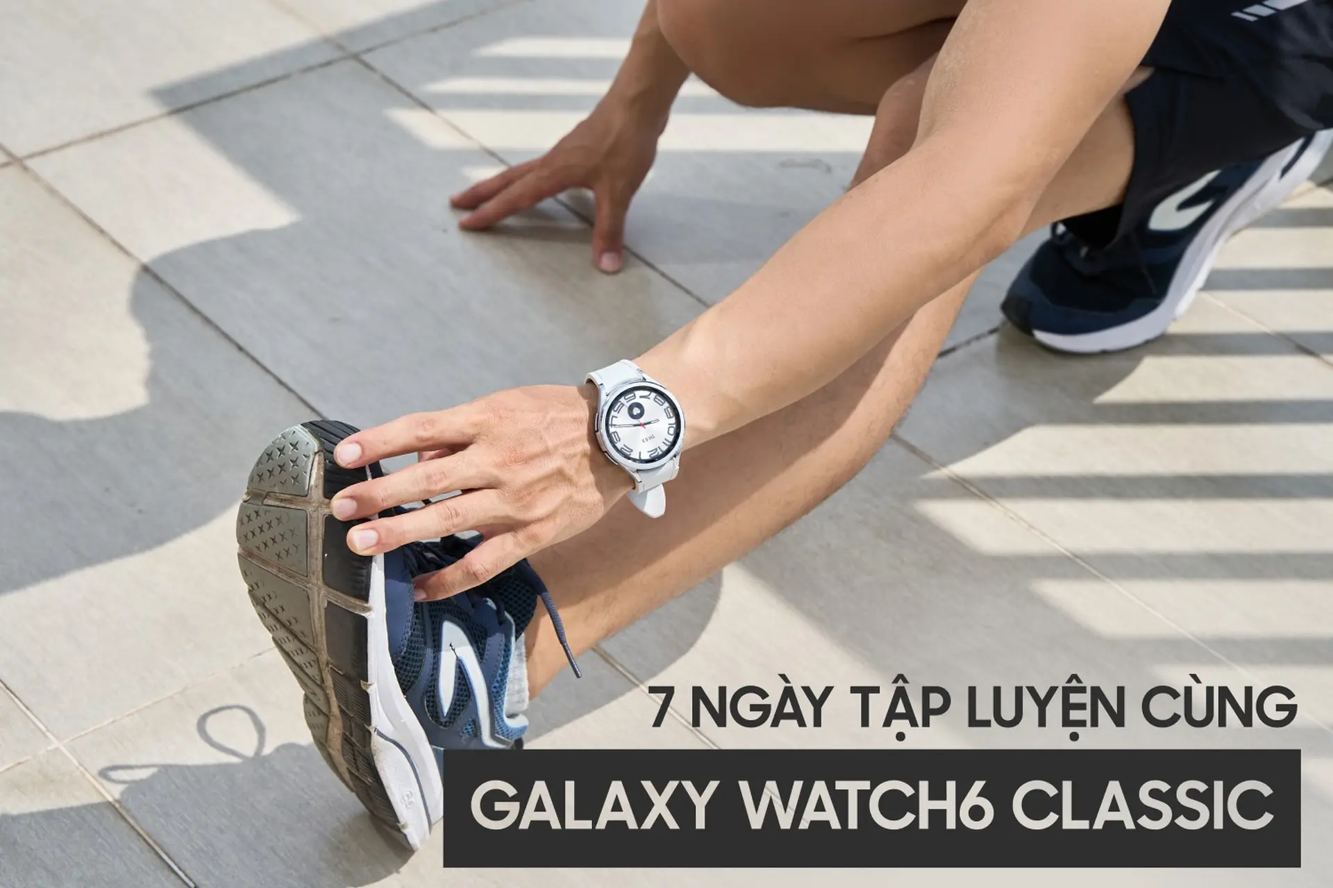 7 ngày tập luyện cùng Samsung Galaxy Watch6 Classic: Hành trình nâng tầm sức khỏe hiệu quả