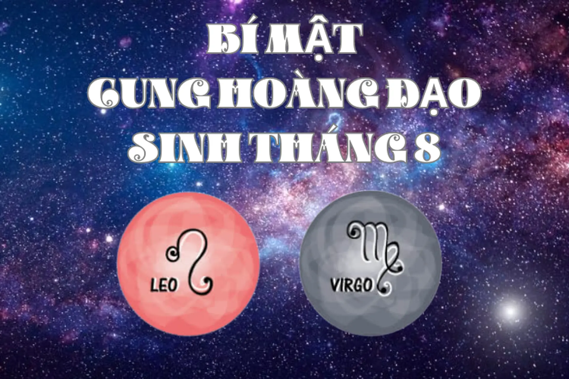 Tháng 8 cung gì? Những bí ẩn thú vị của người sinh tháng 8 