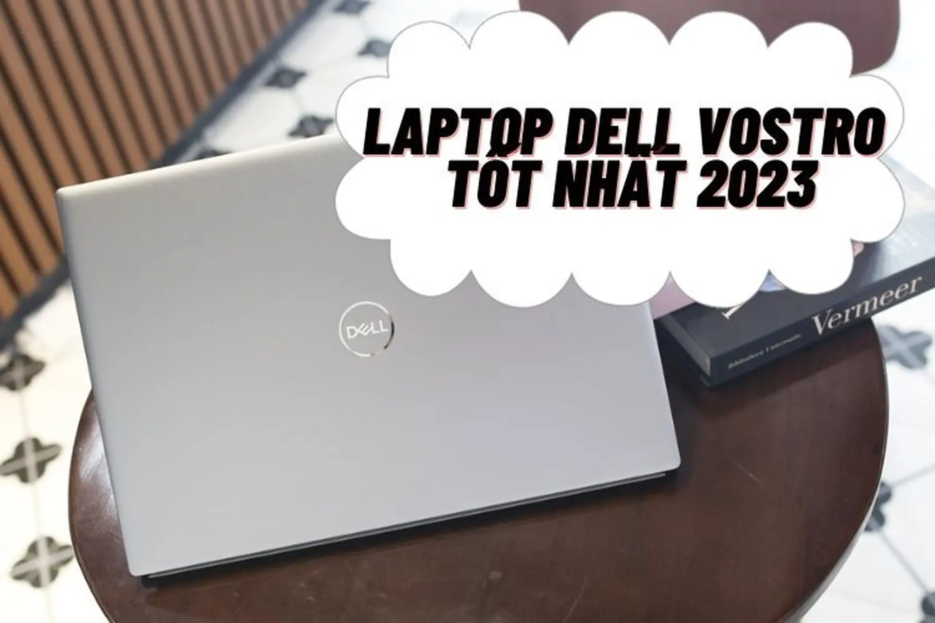 Bật mí TOP 5 siêu phẩm laptop Dell Vostro tốt nhất 2023 mà bạn không nên bỏ qua!