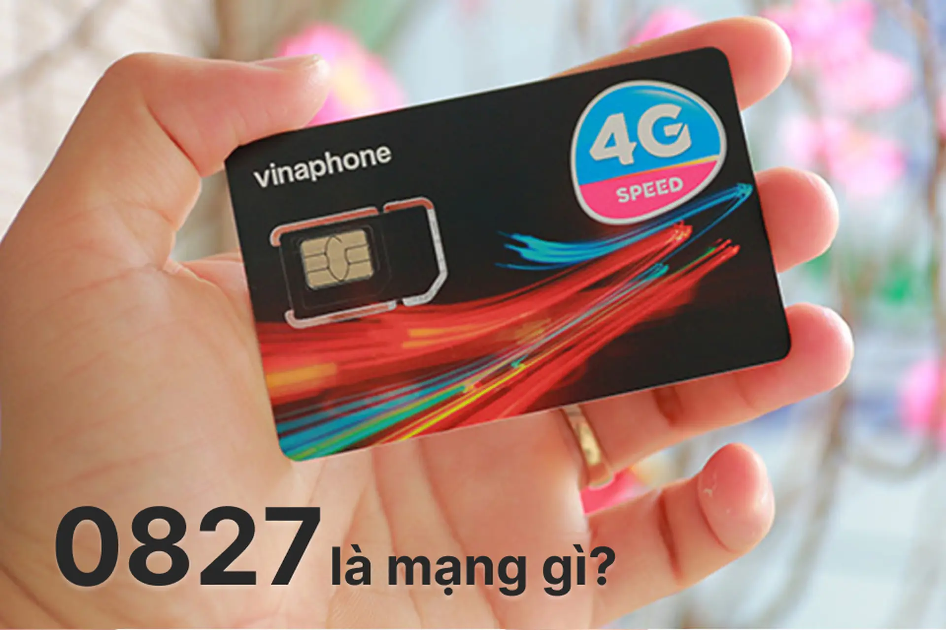 SIM đầu số 0827 là mạng gì? Khám phá ý nghĩa chi tiết các con số trong đầu số 0827
