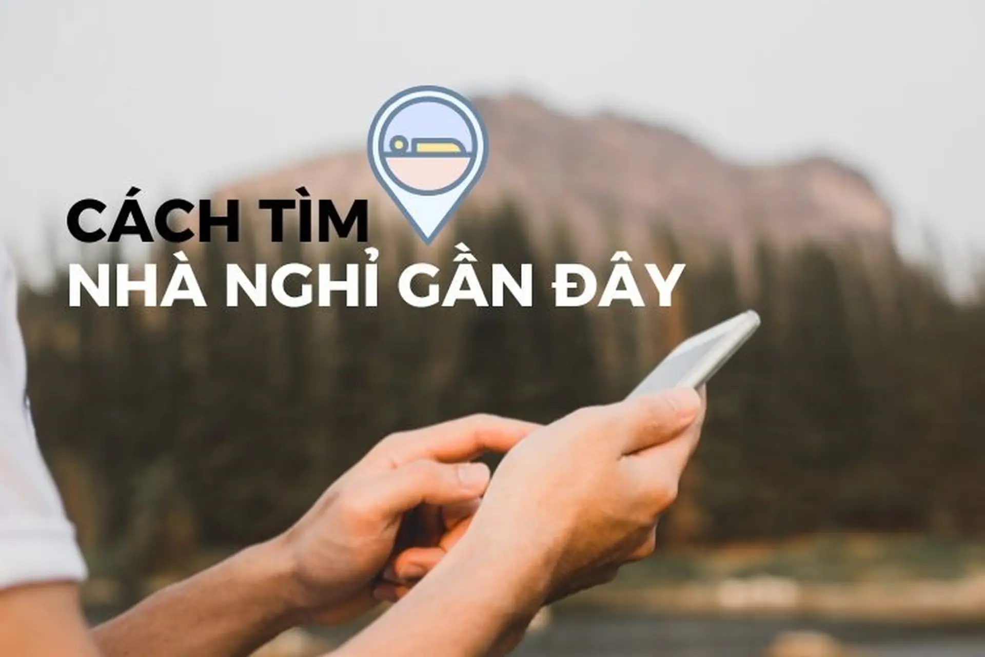 Hướng dẫn 5 cách tìm địa chỉ nhà nghỉ gần đây cực kỳ đơn giản và nhanh chóng