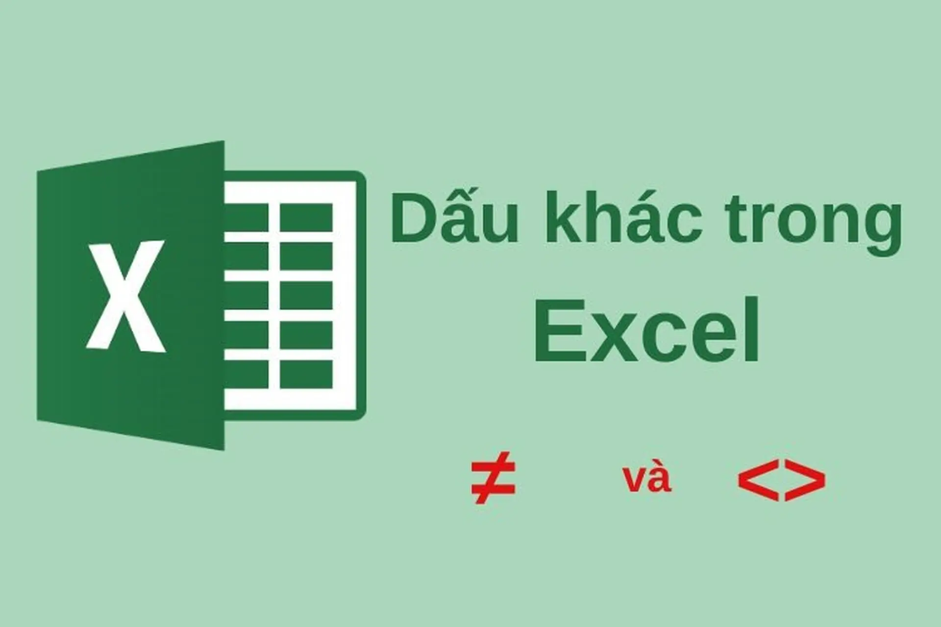 Dấu khác trong Excel 2010, 2013, 2016 là dấu gì? Cách viết và sử dụng cực đơn giản