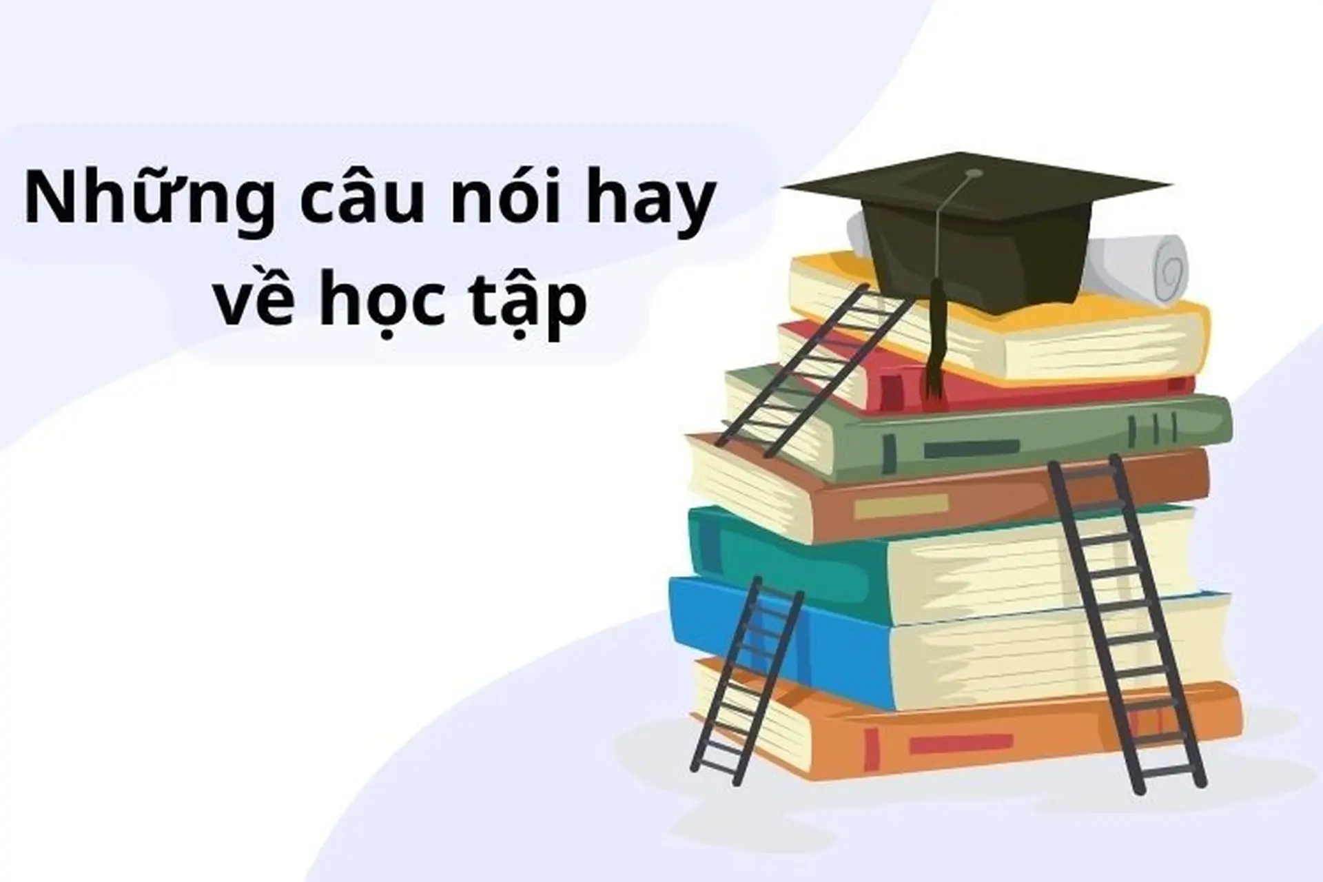 Những câu nói hay về học tập nên đọc để tạo thêm động lực cố gắng vượt qua khó khăn