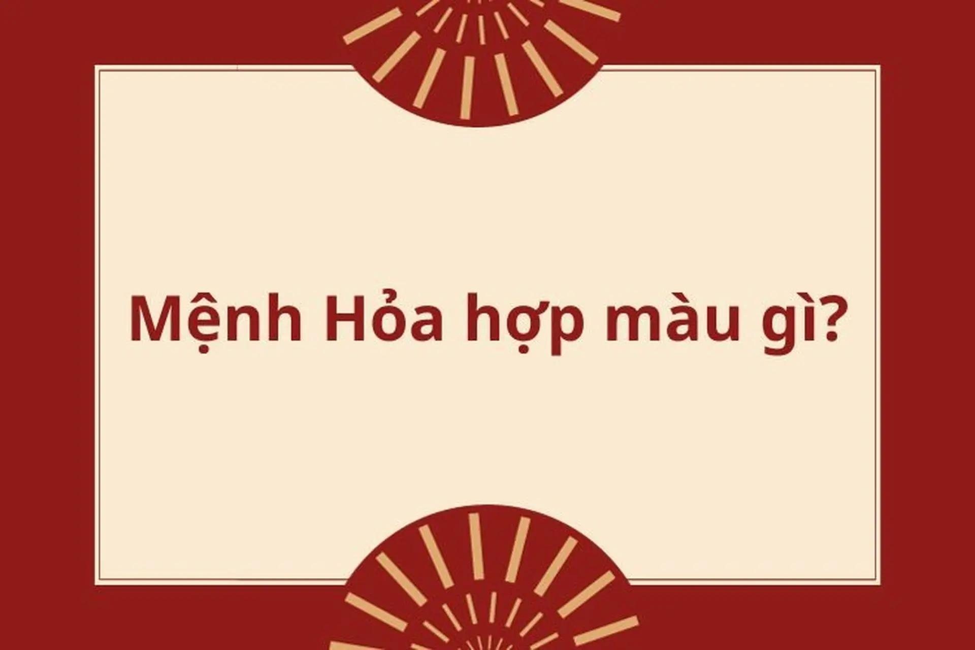 Mệnh Hỏa hợp màu gì và khắc màu gì? Cách chọn đồ hợp phong thủy cho người mệnh Hỏa