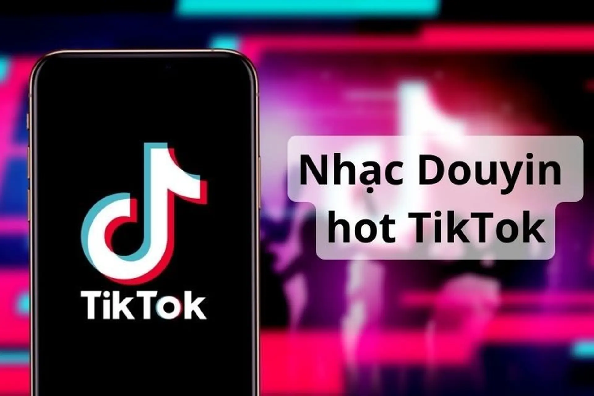 Mách bạn top 15 bài nhạc Douyin hot Tik Tok được ghép video nhiều nhất hiện nay