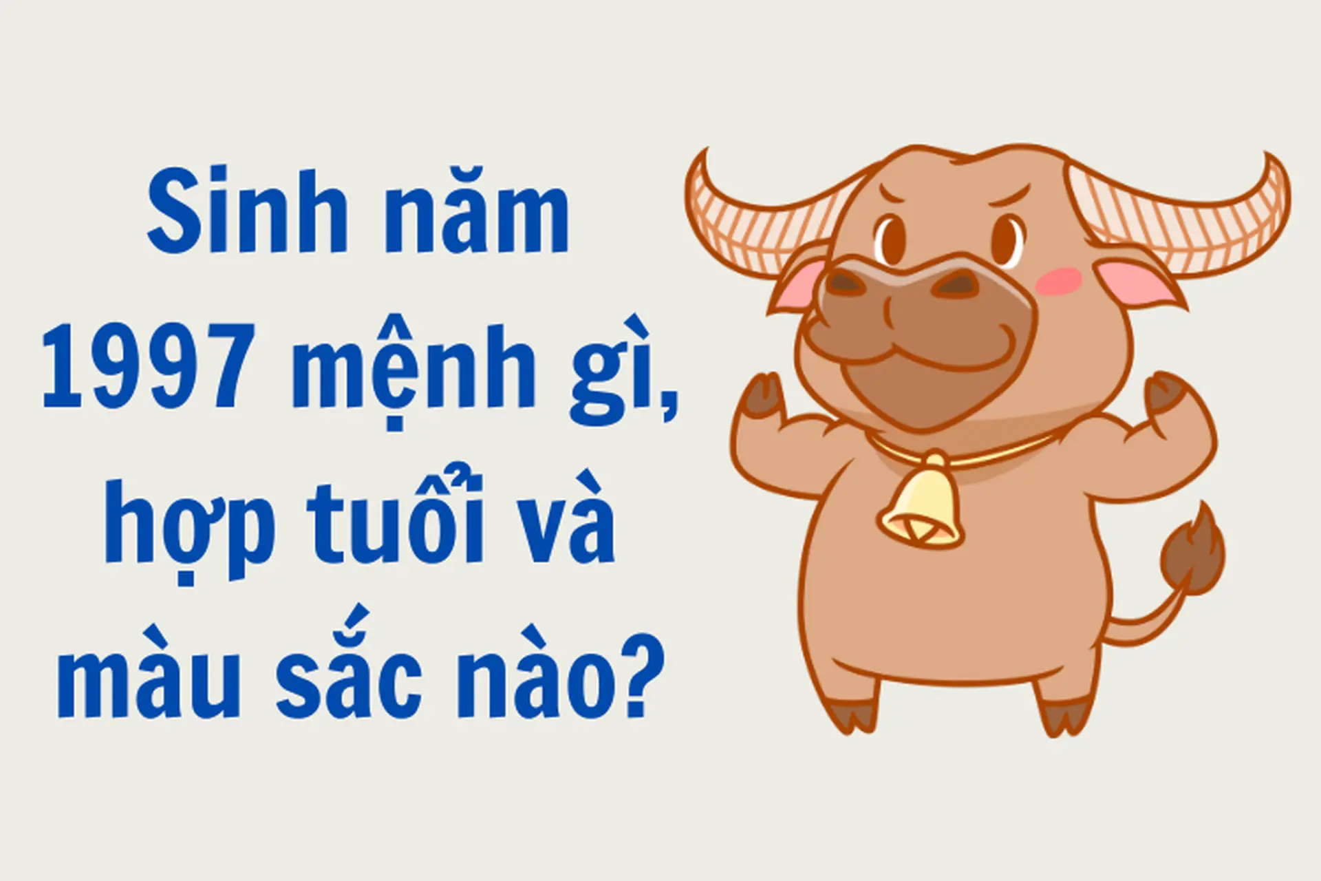 Nam nữ sinh năm 1997 mệnh gì, hợp với tuổi nào và màu sắc đem lại may mắn là gì?