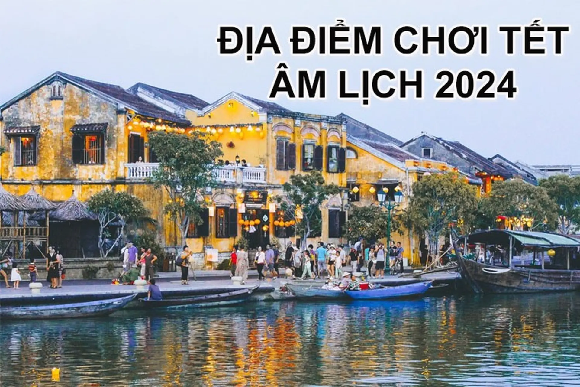 Top 7 địa điểm vui chơi, du lịch trong nước dịp Tết 2024 bạn không nên bỏ qua