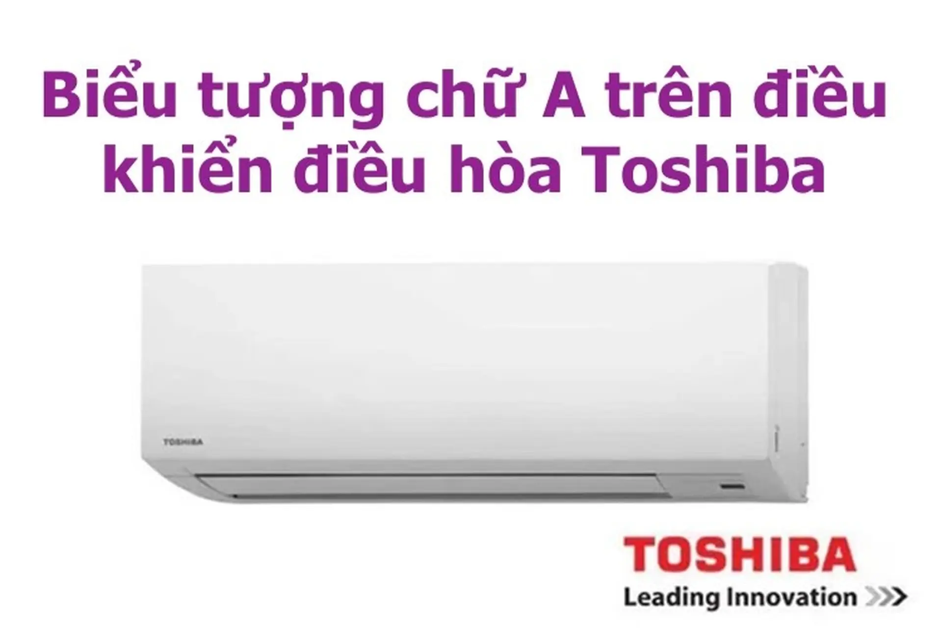 Tìm hiểu ý nghĩa biểu tượng chữ A trên điều khiển điều hòa Toshiba và cách sử dụng chức năng này