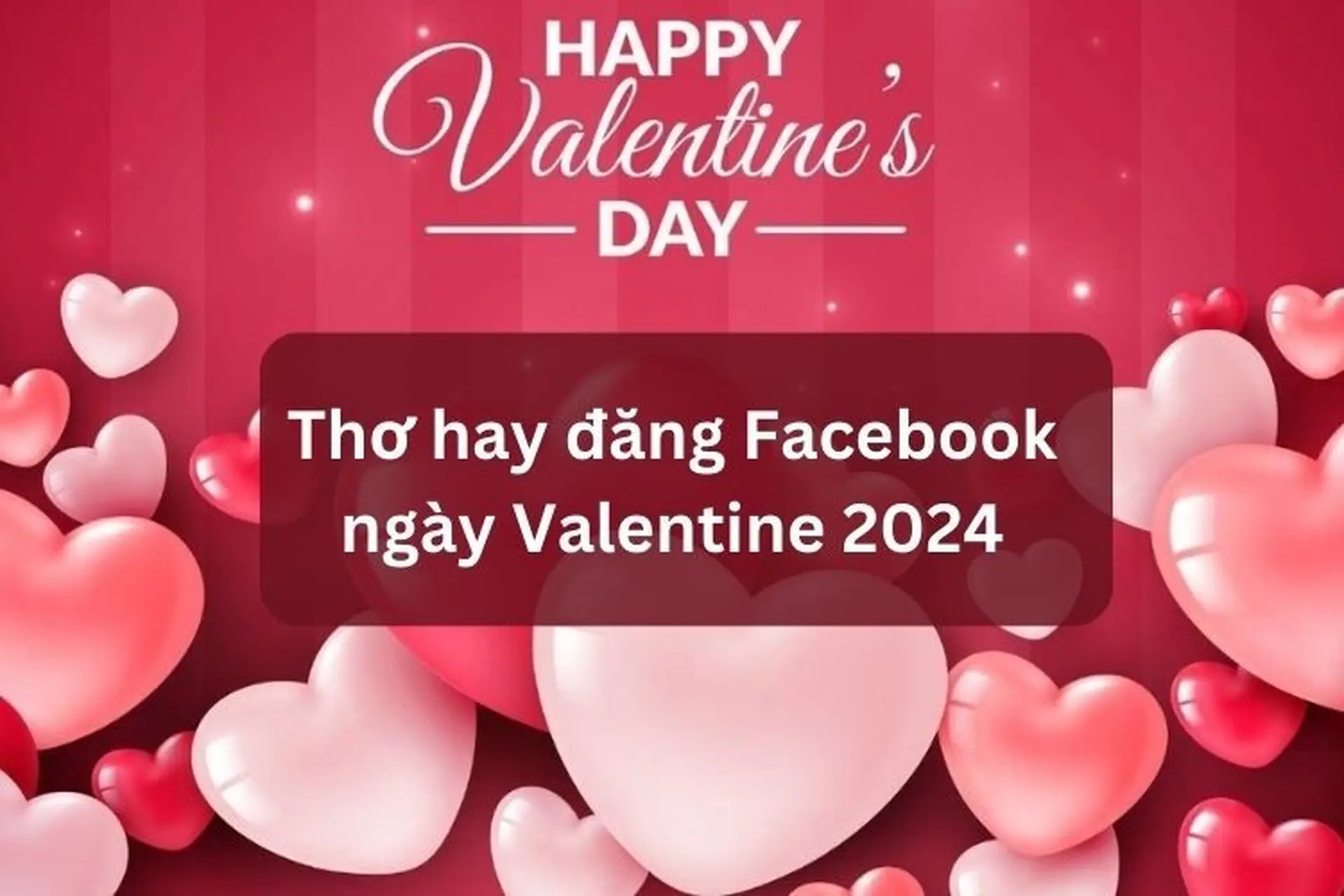 30+ câu thơ hay đăng Facebook ngày Valentine 2024 đầy ngọt ngào để bạn tặng crush, người yêu