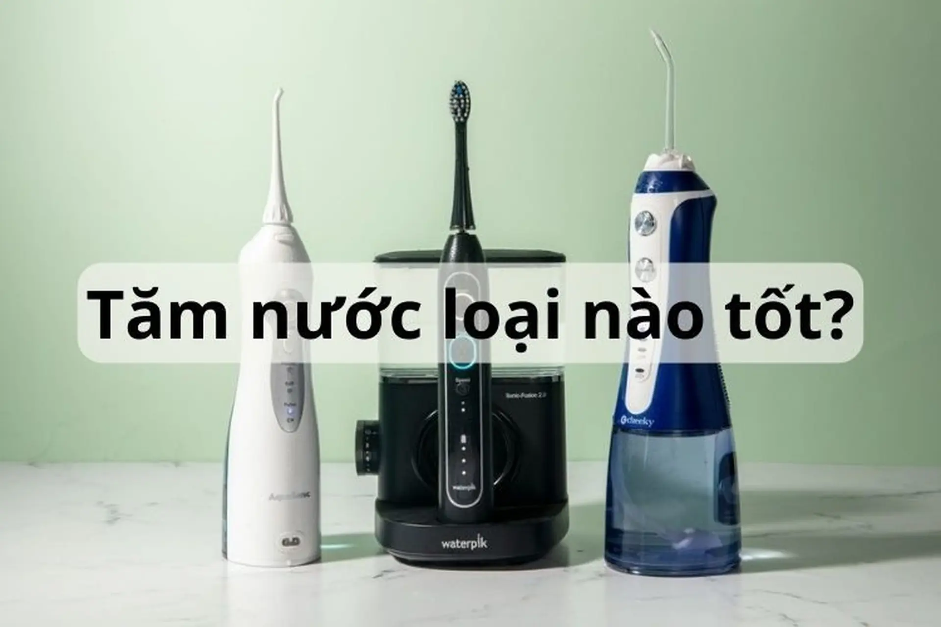 Máy tăm nước loại nào tốt? Gợi ý top 12 thương hiệu máy tăm nước tốt nhất 2024
