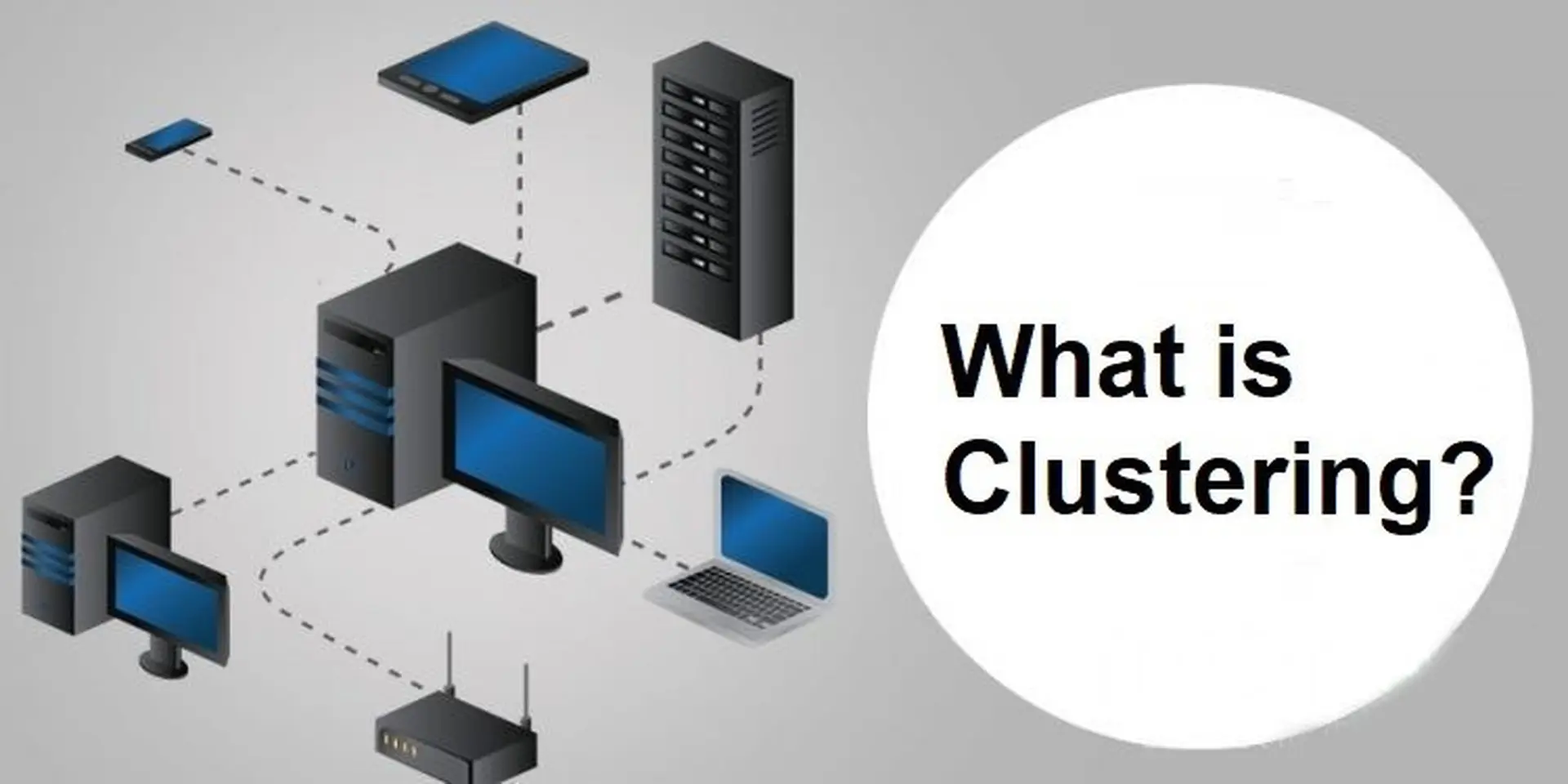 Clustering là gì? Tìm hiểu tính ứng dụng của Clustering trong quản trị cơ sở dữ liệu
