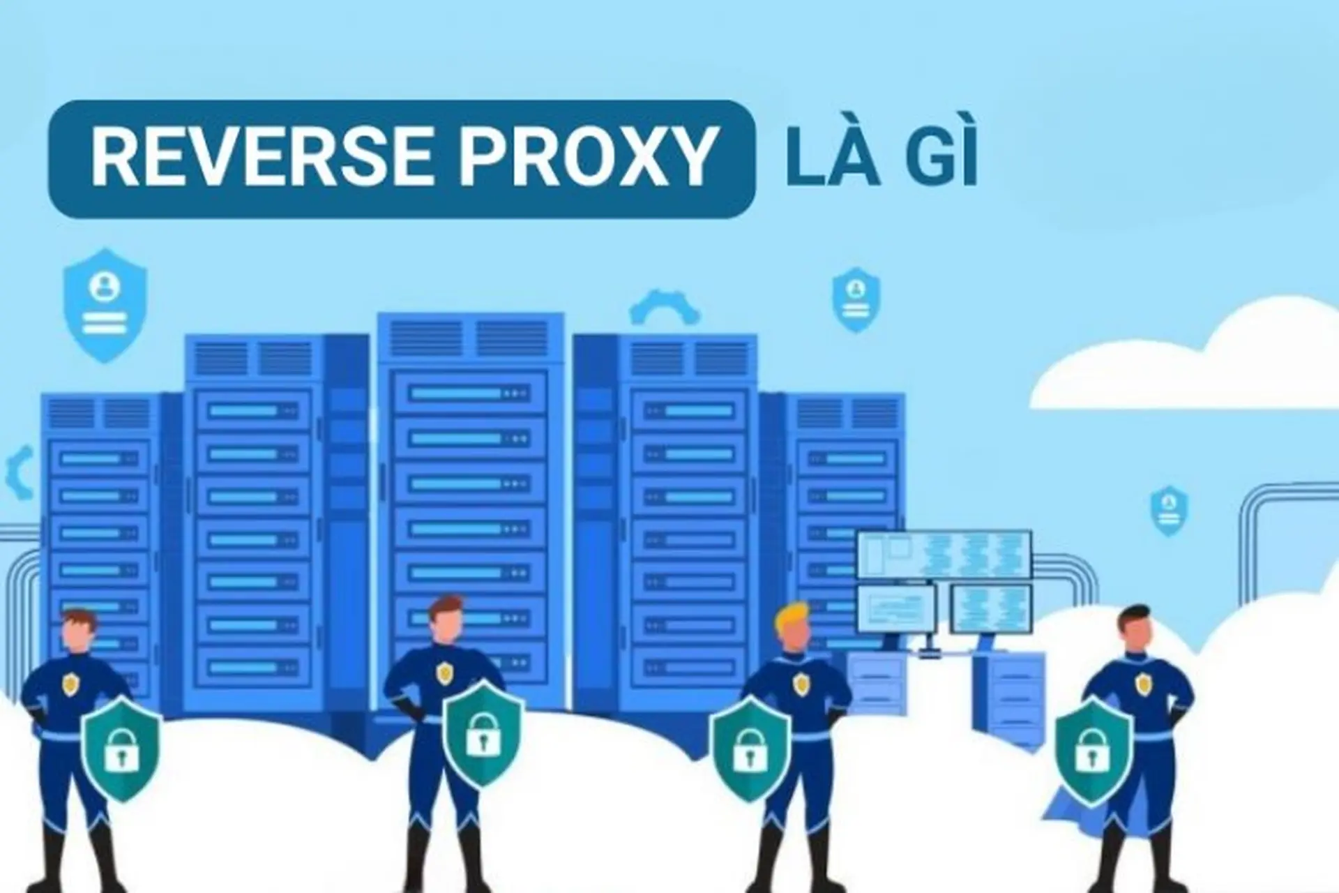 Reverse Proxy là gì? Các ứng dụng quan trọng của Reverse Proxy trong hệ thống mạng