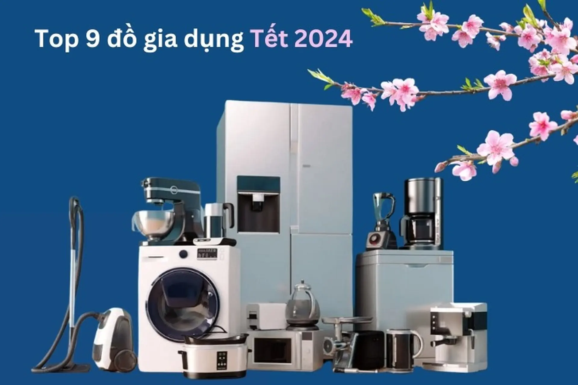 Gợi ý top 9 đồ gia dụng Tết 2024 nên mua, thay mới trước khi bước sang năm Giáp Thìn 