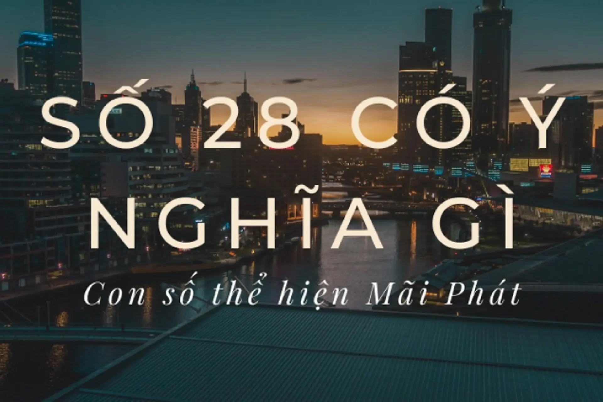 Số 28 Có Ý Nghĩa Gì? Khám Phá Những Bí Ẩn Và Ý Nghĩa Tâm Linh, Văn Hóa