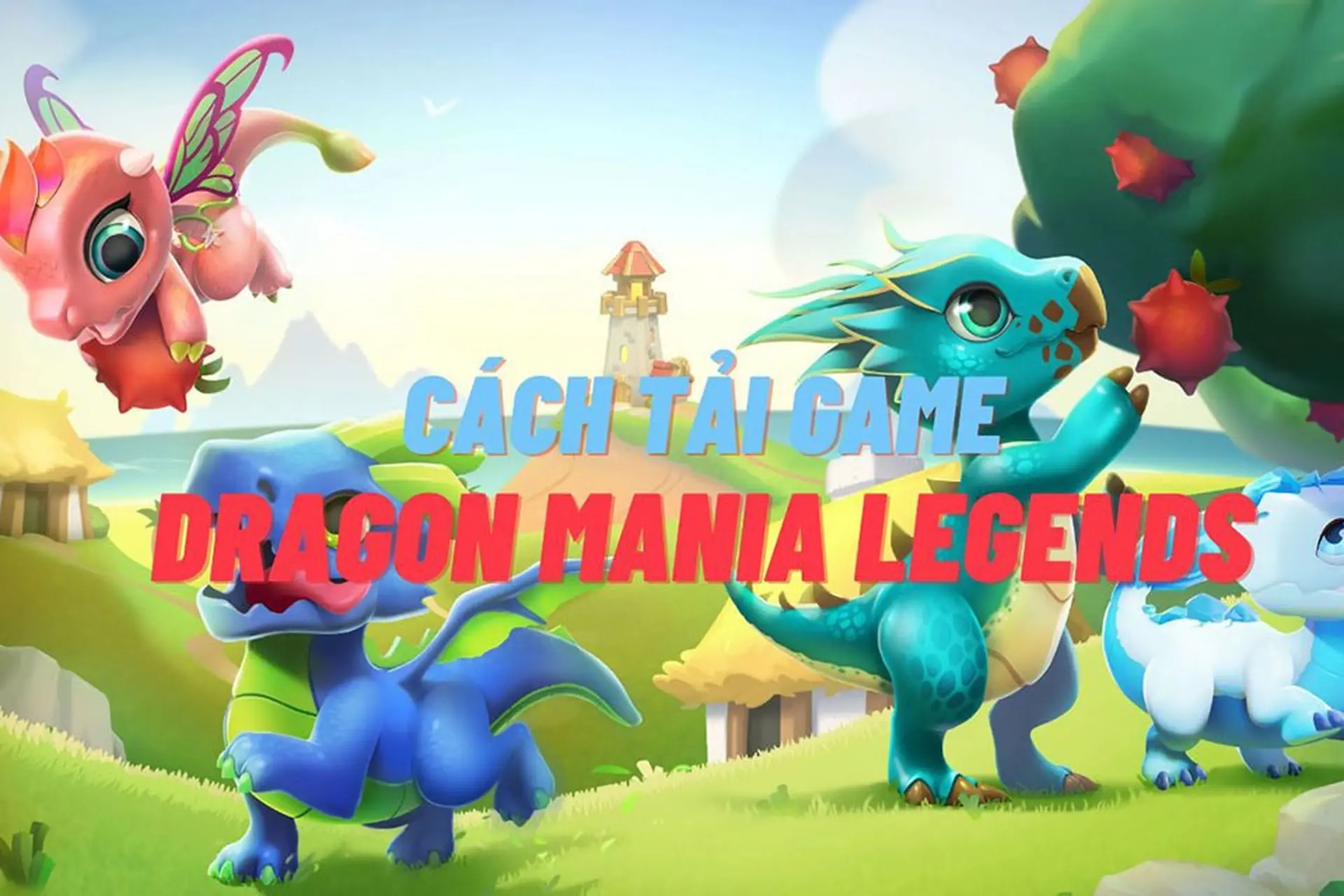 Dragon Mania Legends: Hướng dẫn chi tiết các bước tải về để chơi trên máy tính