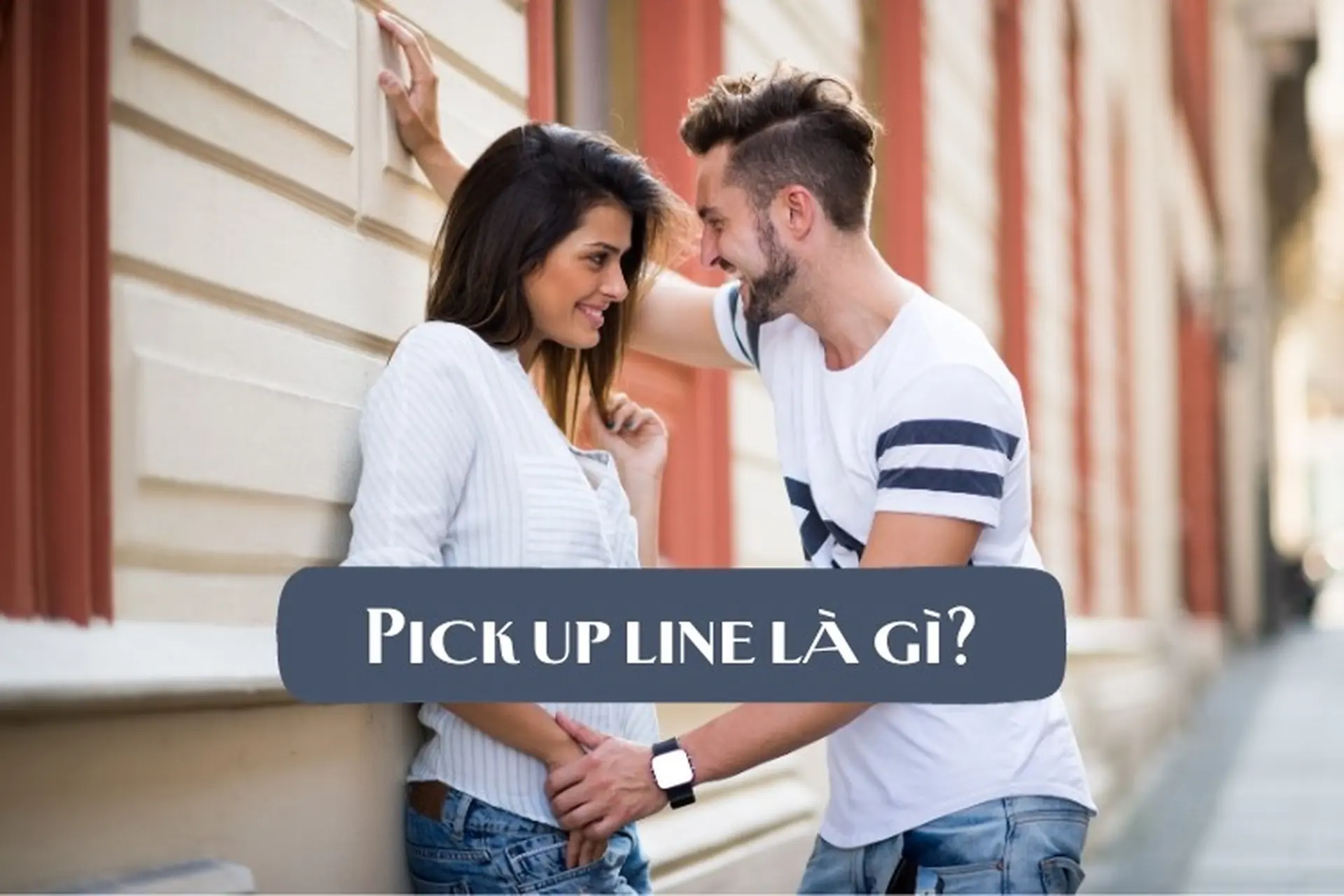 Pick up line là gì? Pickup lines - Nghệ thuật cưa cẩm “thả thính” phổ biến của giới trẻ hiện nay