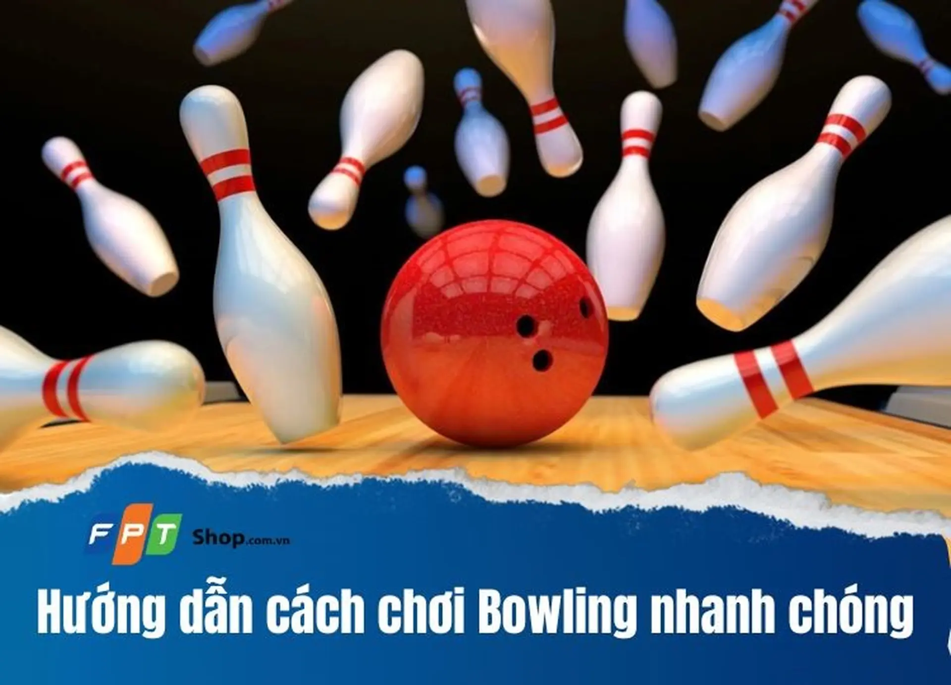 Hướng dẫn cách chơi Bowling và tính điểm trong Bowling chính xác, nhanh chóng nhất