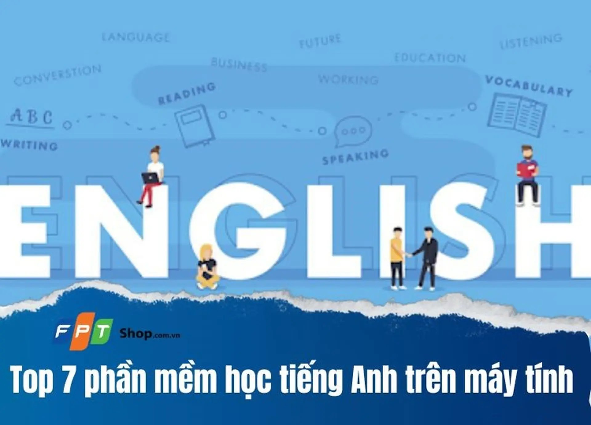 Top 7 phần mềm học tiếng Anh trên máy tính miễn phí tốt nhất mà có thể bạn chưa biết