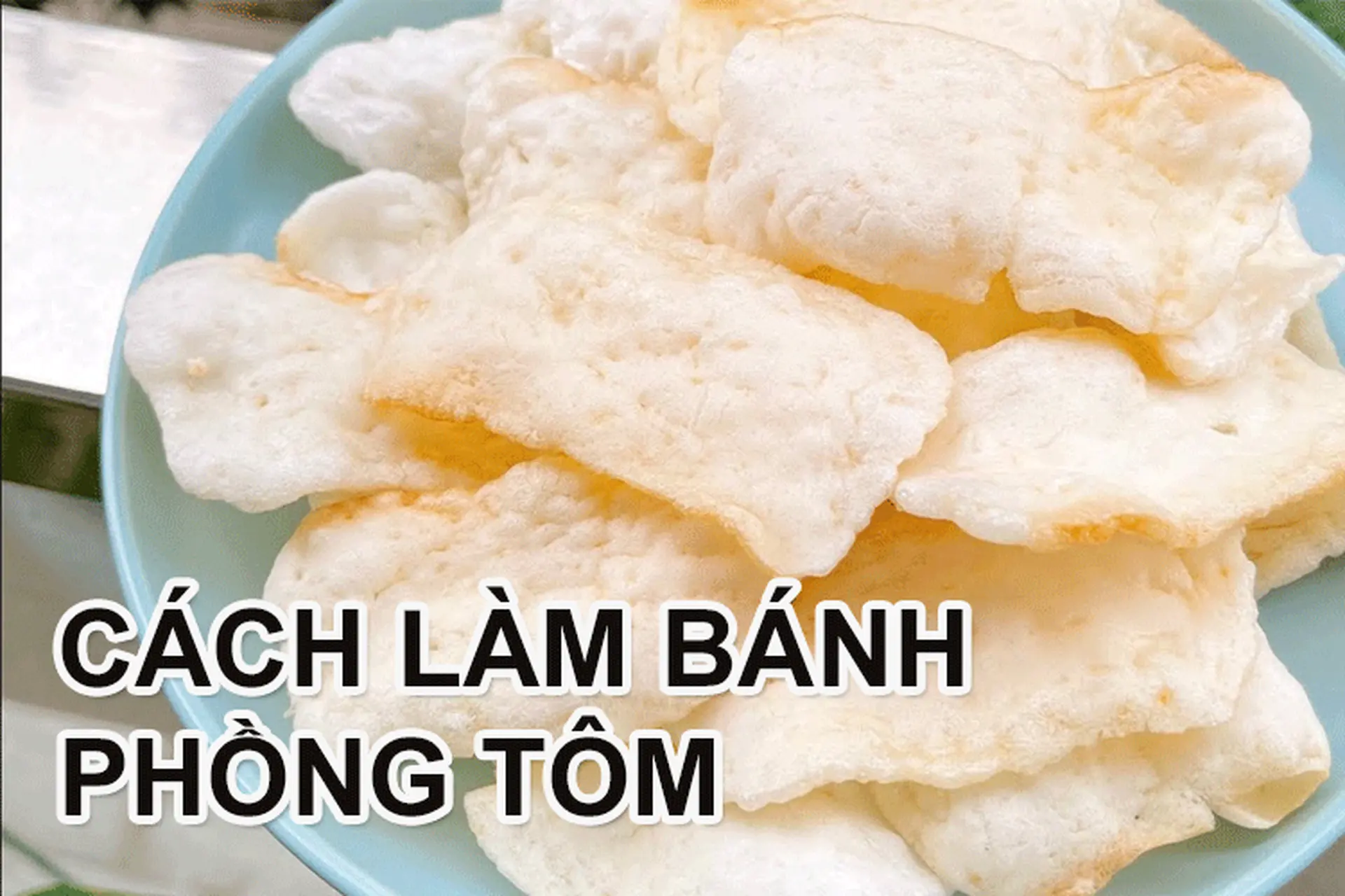 Cách làm bánh phồng tôm tại nhà cực đơn giản, cho ra thành phẩm ưng hết nấc!