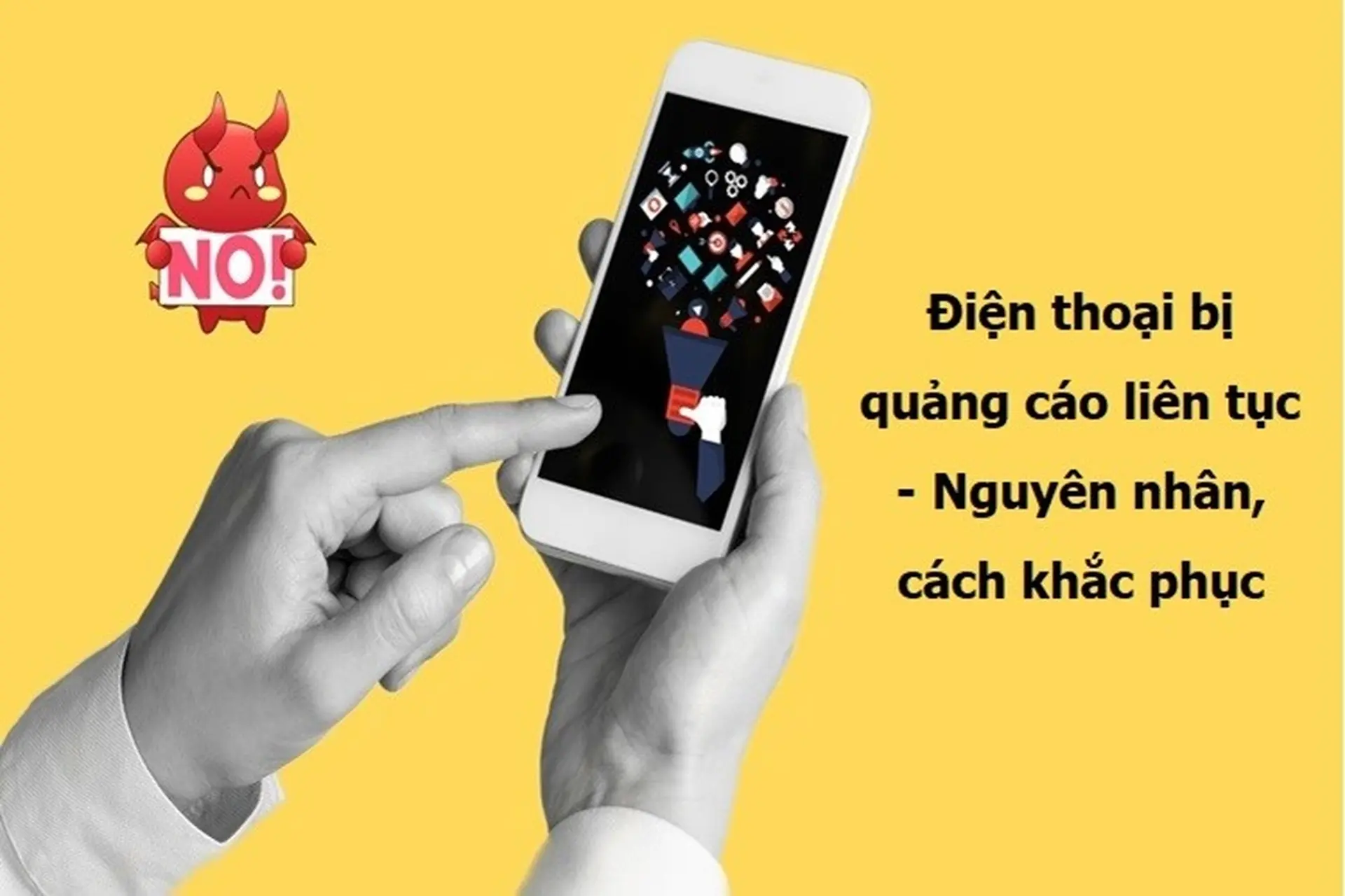 Điện thoại bị quảng cáo liên tục - Nguyên nhân, cách khắc phục hiệu quả