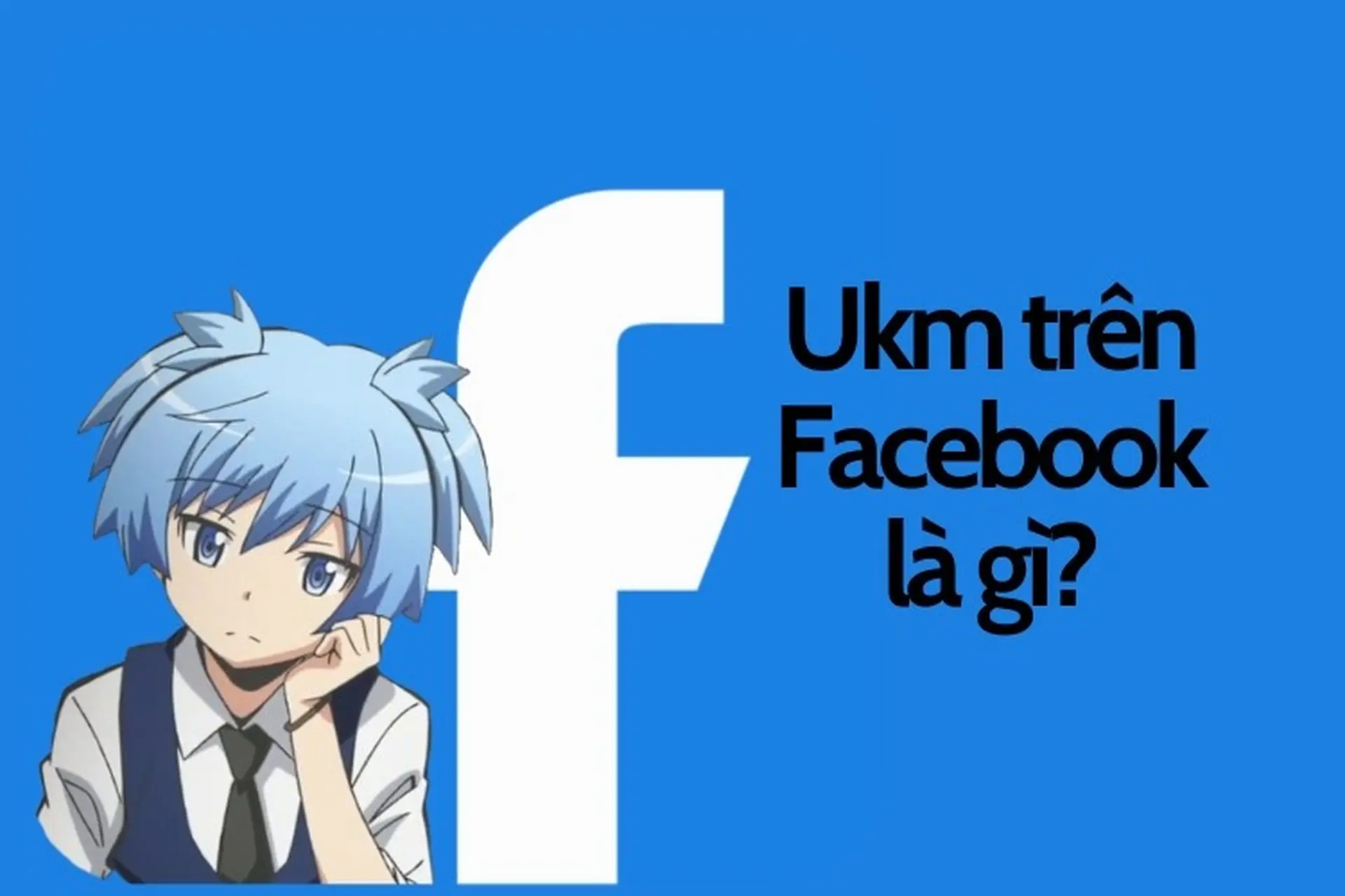 Ukm là gì? Ukm trên Facebook là gì? Tìm hiểu về thuật ngữ giới trẻ trên mạng xã hội