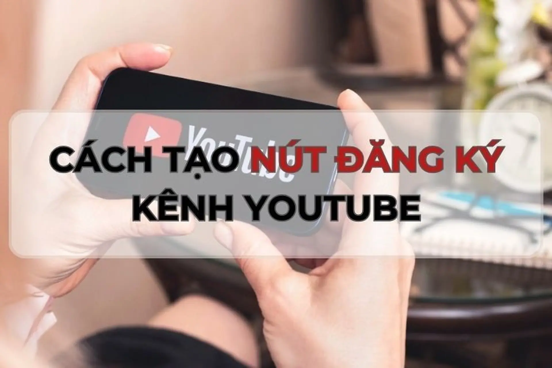 Hướng dẫn cách tạo nút đăng ký kênh YouTube cực nhanh, chỉ trong "một nốt nhạc"