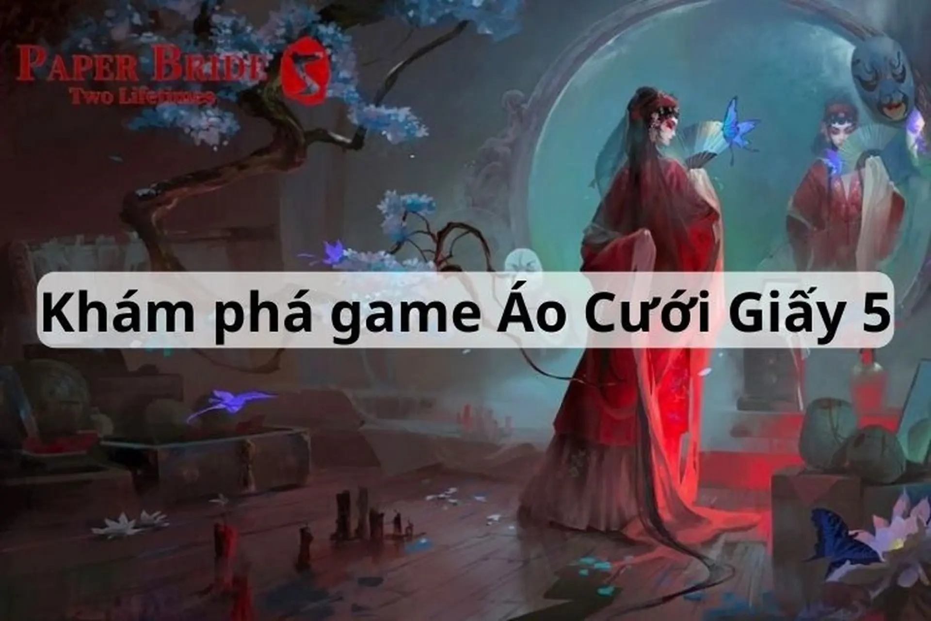 Áo Cưới Giấy 5 - Kịch Kiếp Sau - Siêu phẩm kinh dị cực hấp dẫn không thể bỏ lỡ