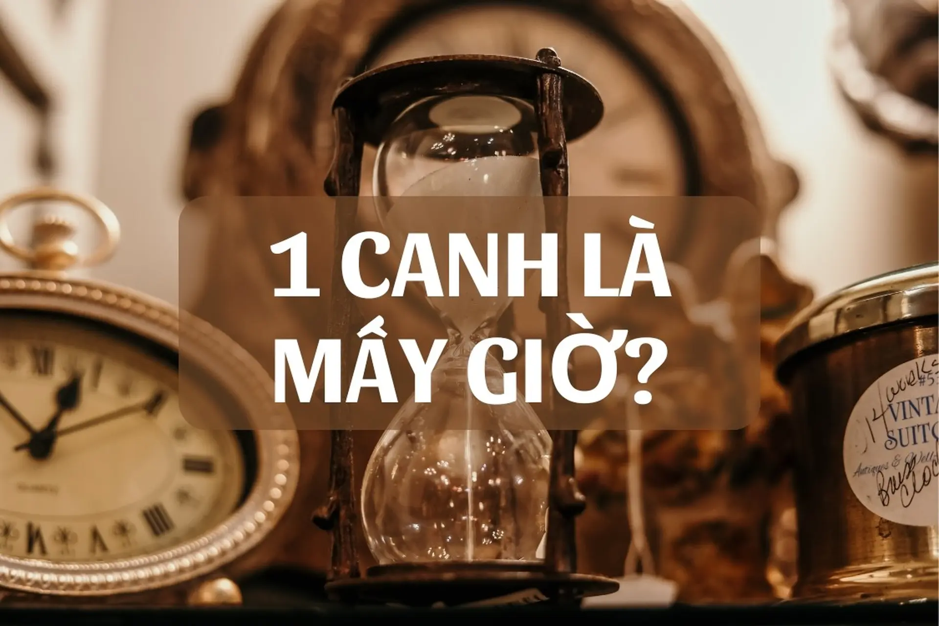 Giải đáp thắc mắc: Canh giờ là gì? 1 canh là mấy giờ? Canh ba là mấy giờ theo người Việt xưa?