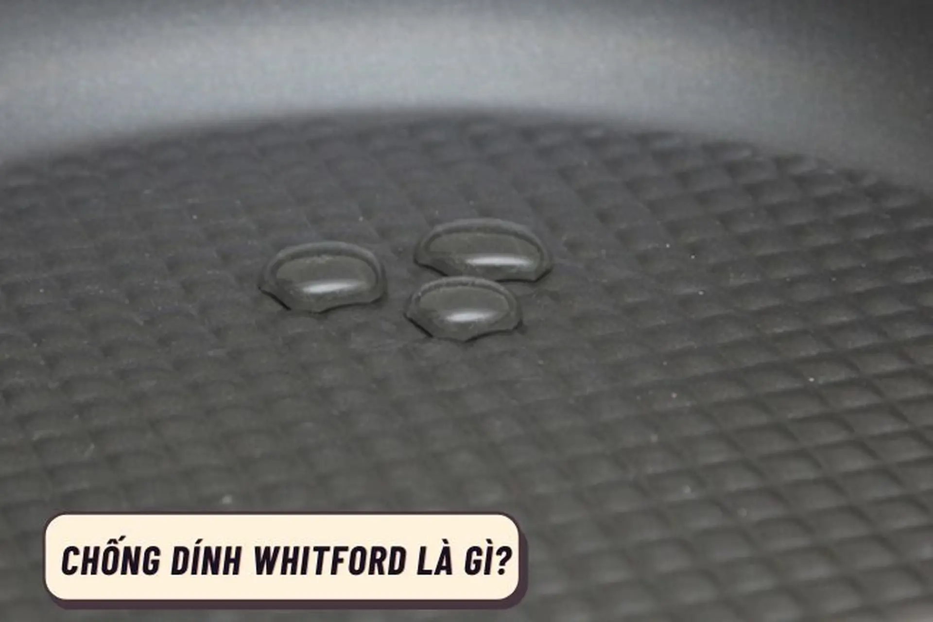 Chất chống dính Whitford là gì? Thành phần cấu tạo có an toàn hay không? Gợi ý TOP 3 sản phẩm nên mua