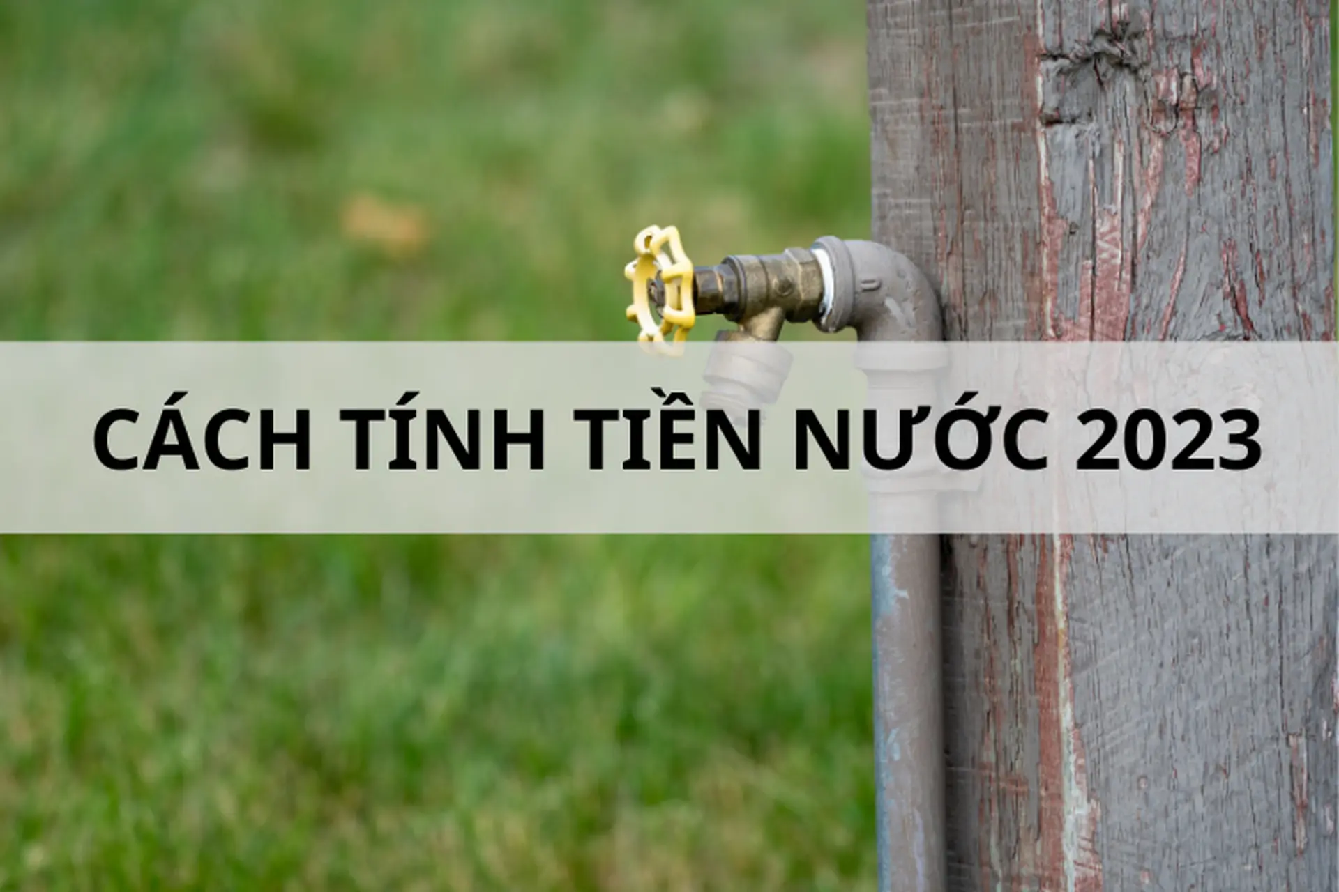 Cách tính tiền nước 2023 như thế nào theo quy định mới nhất và cách tiết kiệm nước