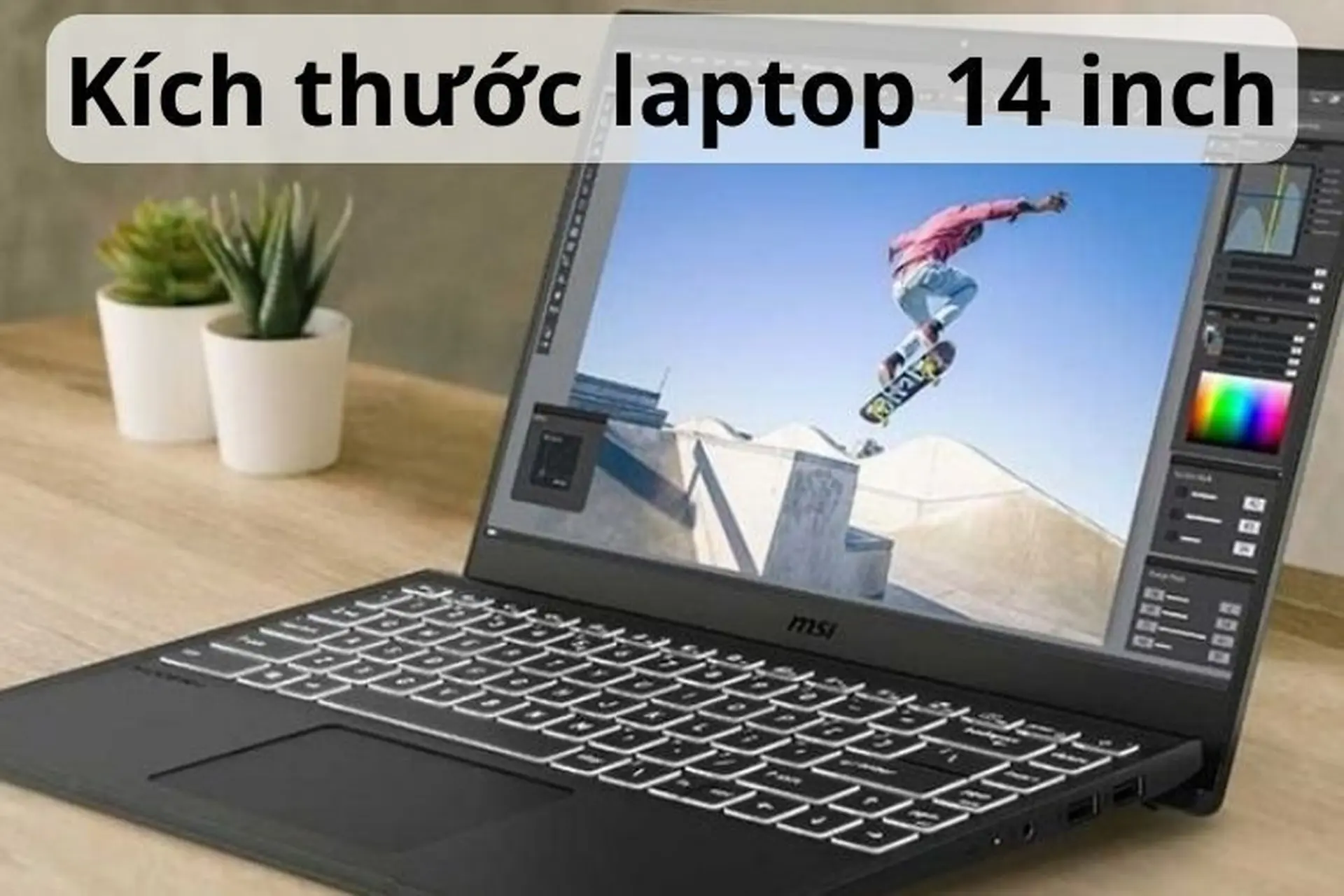 Kích thước laptop 14 inch dài rộng bao nhiêu? Các mẫu laptop 14 inch tốt nhất