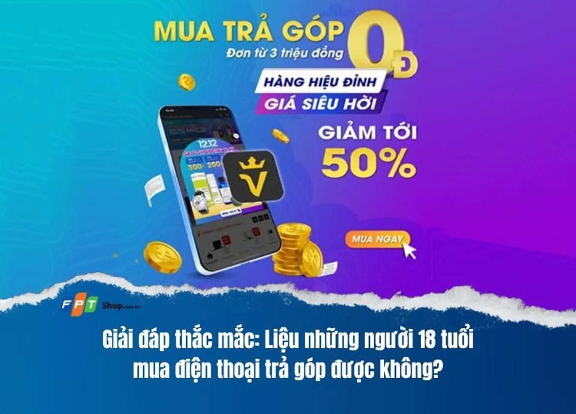 Giải đáp thắc mắc: Liệu những người 18 tuổi mua điện thoại trả góp được không?