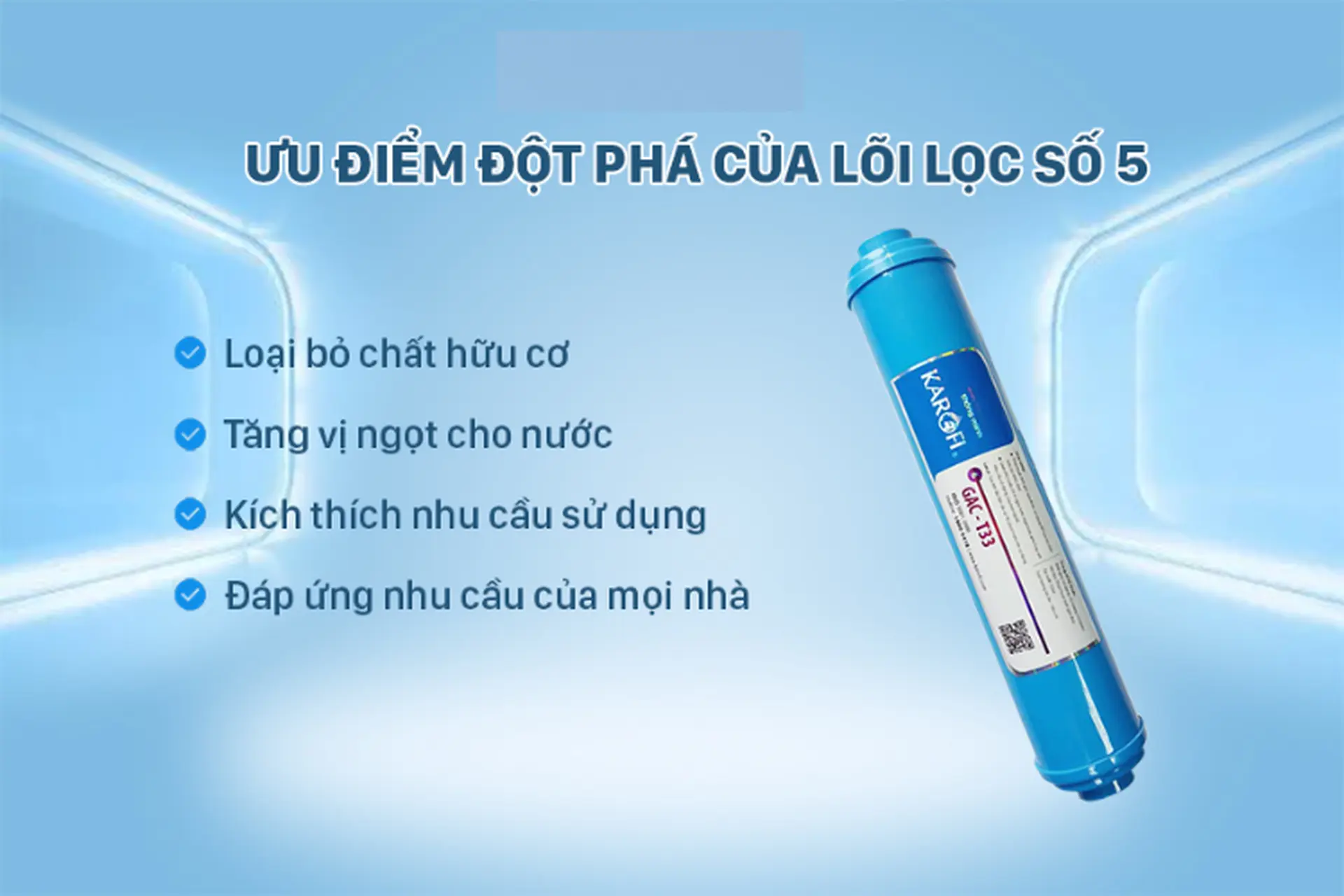 Tìm hiểu chi tiết về lõi GAC - T33 trên máy lọc nước Karofi hàng đầu hiện nay