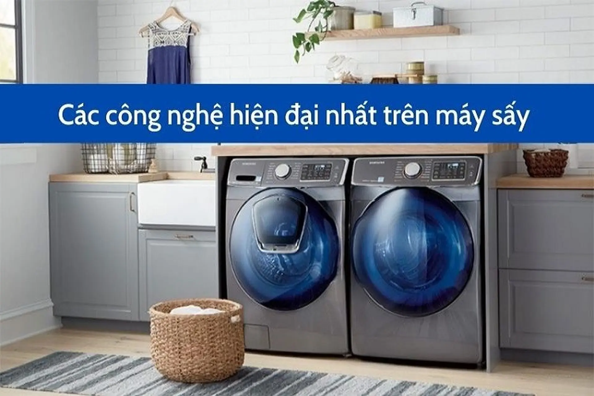 Tìm hiểu về máy sấy quần áo? So sánh các công nghệ máy sấy hiện đại, hot nhất hiện nay