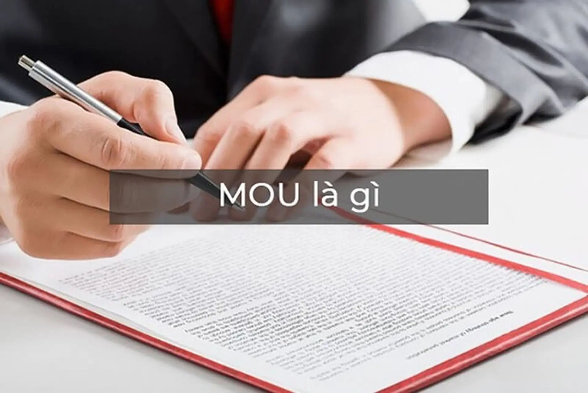 MOU là gì? Khám phá mục đích và cách thức hoạt động của MOU, mẫu MOU chuẩn mới nhất
