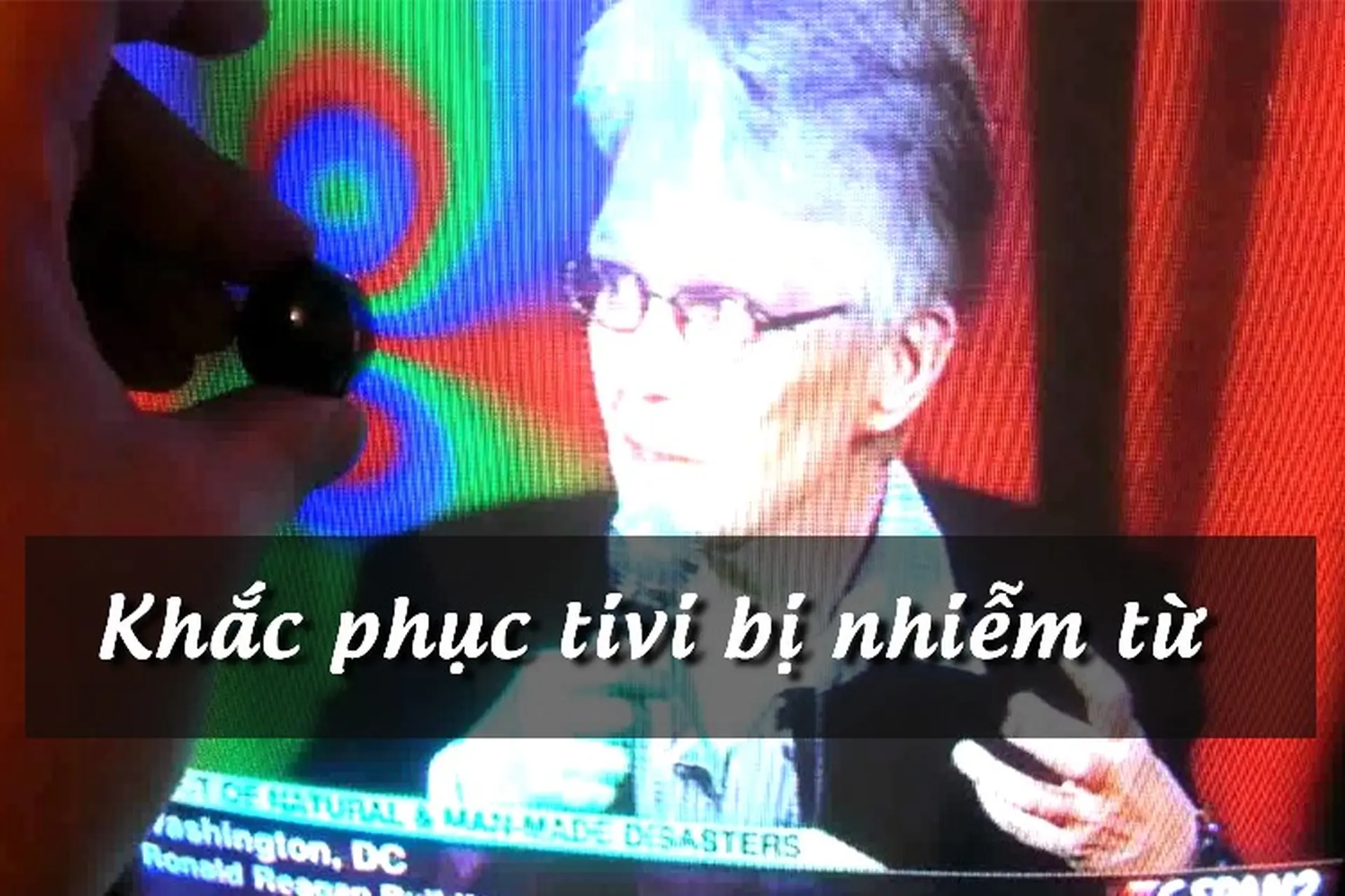 Tivi bị nhiễm từ do đâu? 5 cách khắc phục đơn giản, nhanh chóng giúp bạn không lo tivi bị nhiễm từ