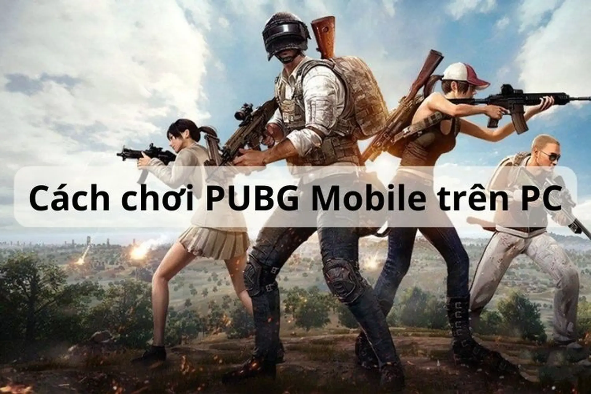 Cách chơi PUBG Mobile trên PC, PUBG: New State chi tiết và chuẩn xác trong năm 2024