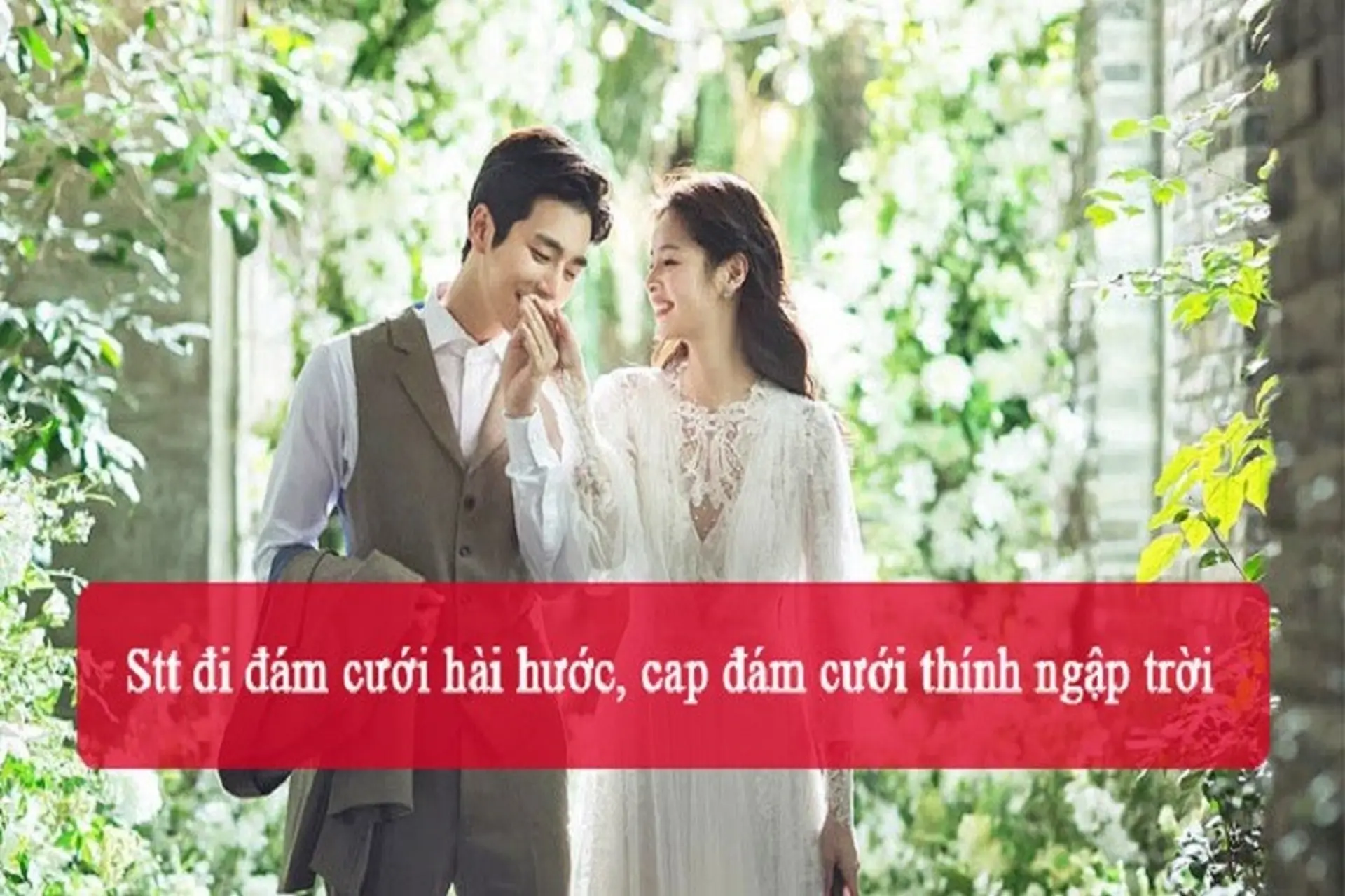 Stt đi ăn cưới hài hước, vui nhộn cho những người dành cả thanh xuân để đi đám cưới
