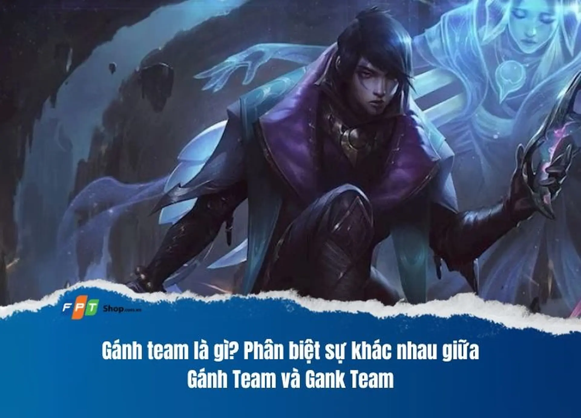 Gánh team là gì? Phân biệt những điểm khác nhau giữa Gánh Team và Gank Team 